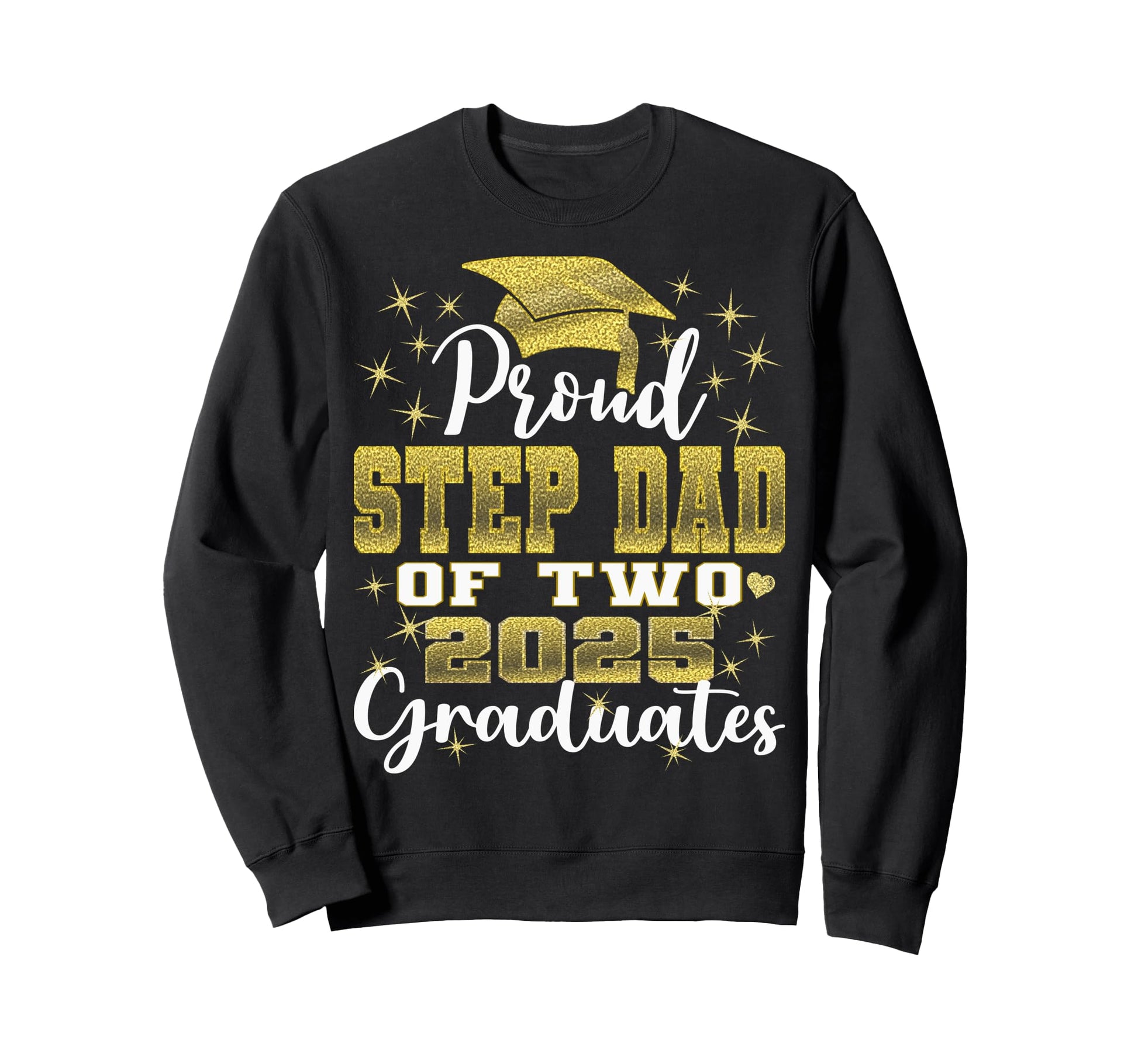 Proud Step Dad Two 2025 Graduates Sweatshirt - Streetwear Style Unisex - T-Shirt, Sweatshirt, Hoodie