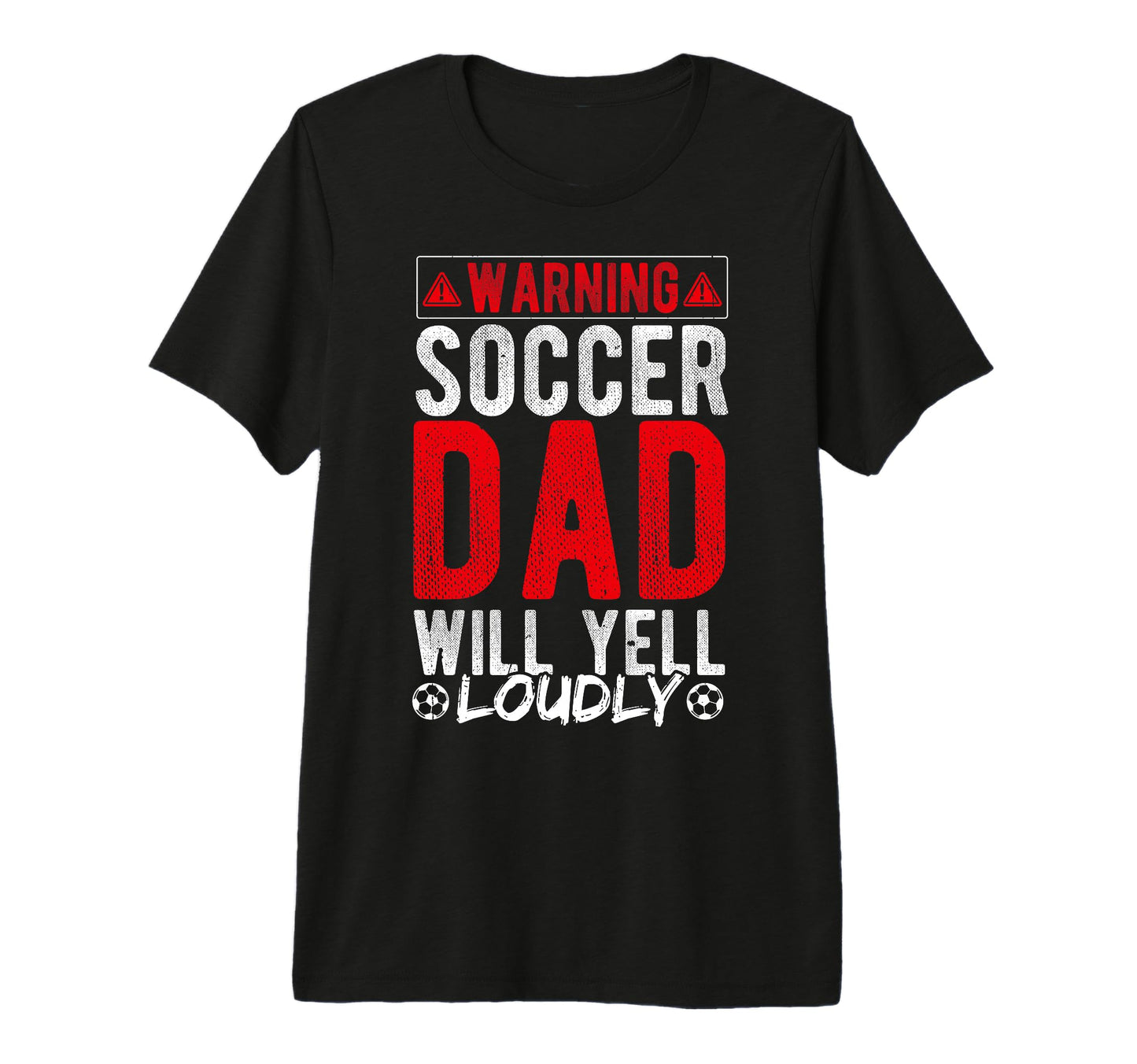 Warning Soccer Dad Will Yell Loudly Soccer T-Shirt - Unique Graphic Unisex - T-Shirt, Sweatshirt, Hoodie