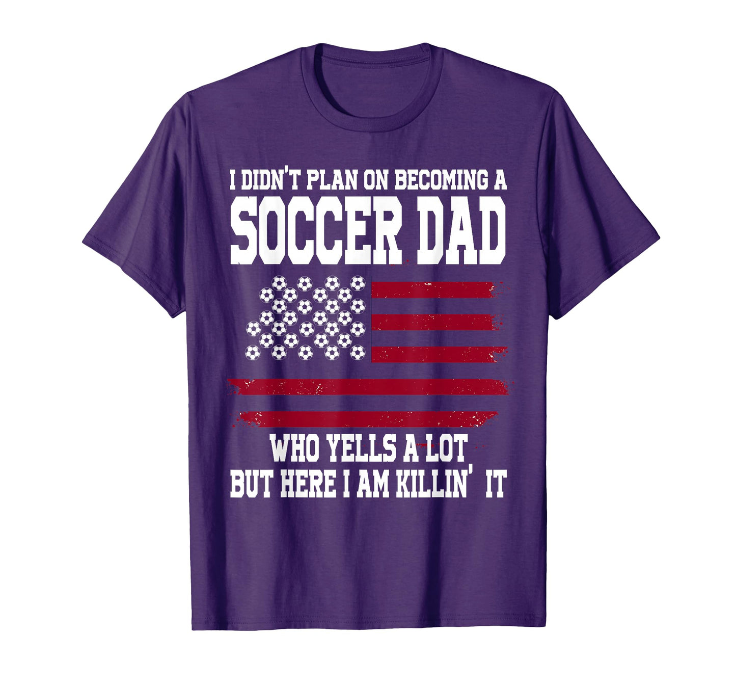I Didnt Plan Becoming Soccer Dad Soccer T-Shirt - Streetwear Style Unisex - T-Shirt, Sweatshirt, Hoodie