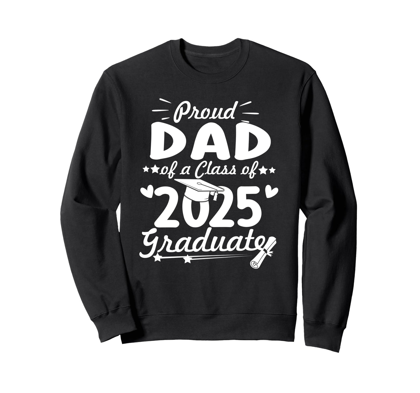 Proud Dad 2025 Graduate Senior Class Sweatshirt - Unique Graphic Unisex - T-Shirt, Sweatshirt, Hoodie
