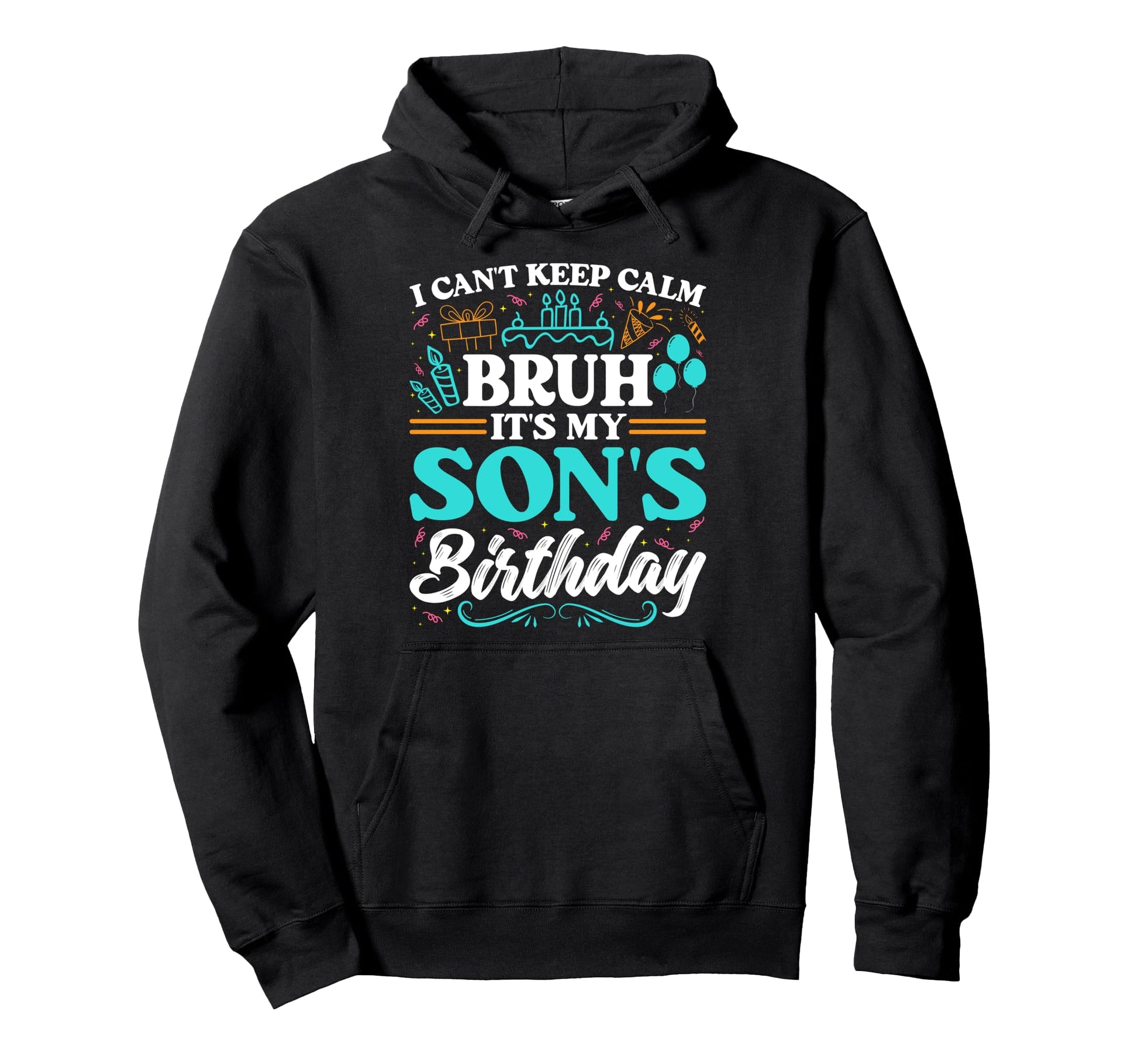 Bruh Its My Sons Birthday Funny Hoodie - Casual Everyday Wear Men Women - T-Shirt, Sweatshirt, Hoodie