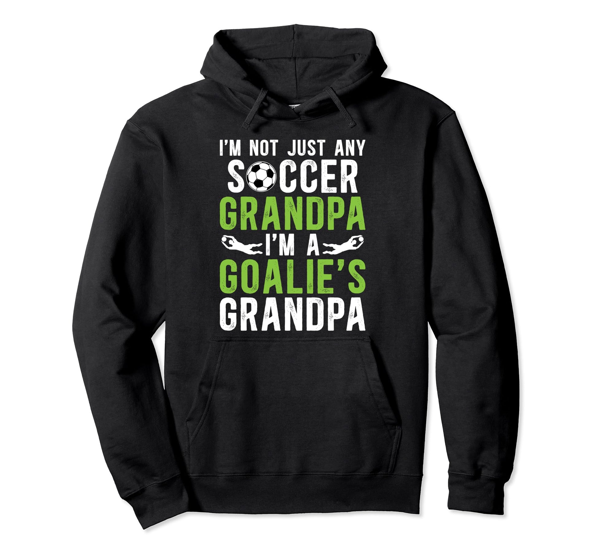 Im Soccer Goalie Grandpa Soccer Hoodie - Streetwear Style Men Women - T-Shirt, Sweatshirt, Hoodie