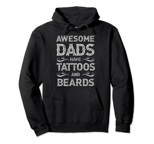 Awesome Dads Have Tattoos Beards Hoodie - Trendy Graphic for Adults - T-Shirt, Sweatshirt, Hoodie