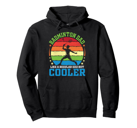 Badminton Dad Like Regular Dad But Cooler Hoodie - Graphic Print Men Women - T-Shirt, Sweatshirt, Hoodie