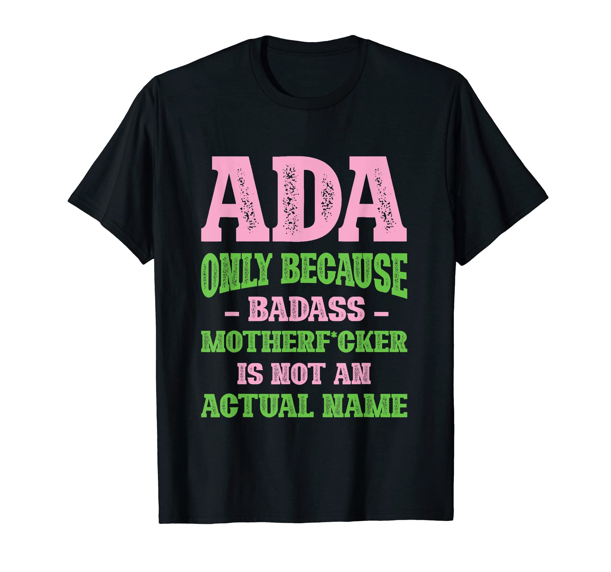 Badass Ada Name Unique Nickname Quirky T-Shirt - Trendy Graphic Men Women - T-Shirt, Sweatshirt, Hoodie