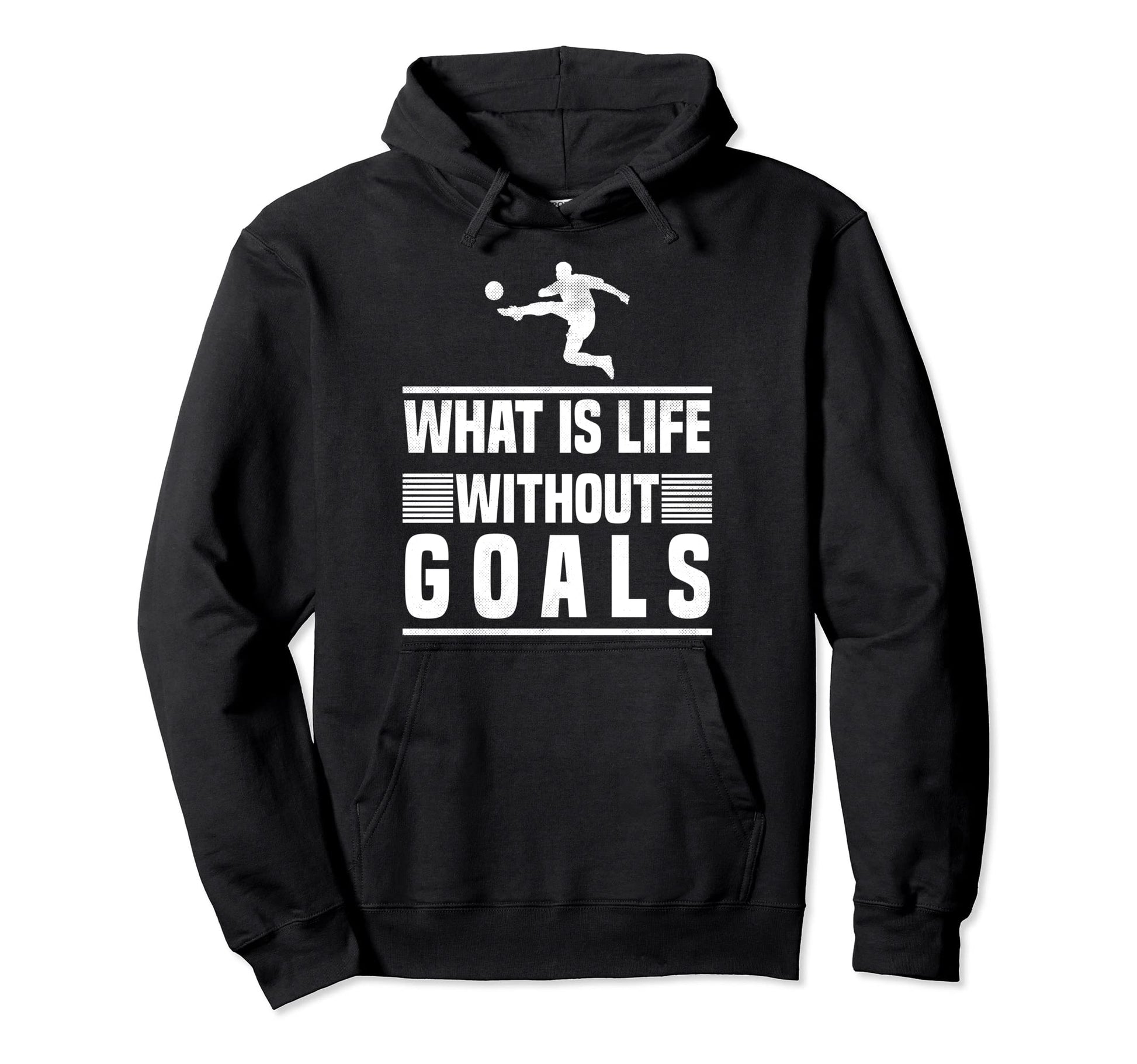 What Is Life Without Goals Soccer Hoodie - Novelty Apparel Men Women - T-Shirt, Sweatshirt, Hoodie