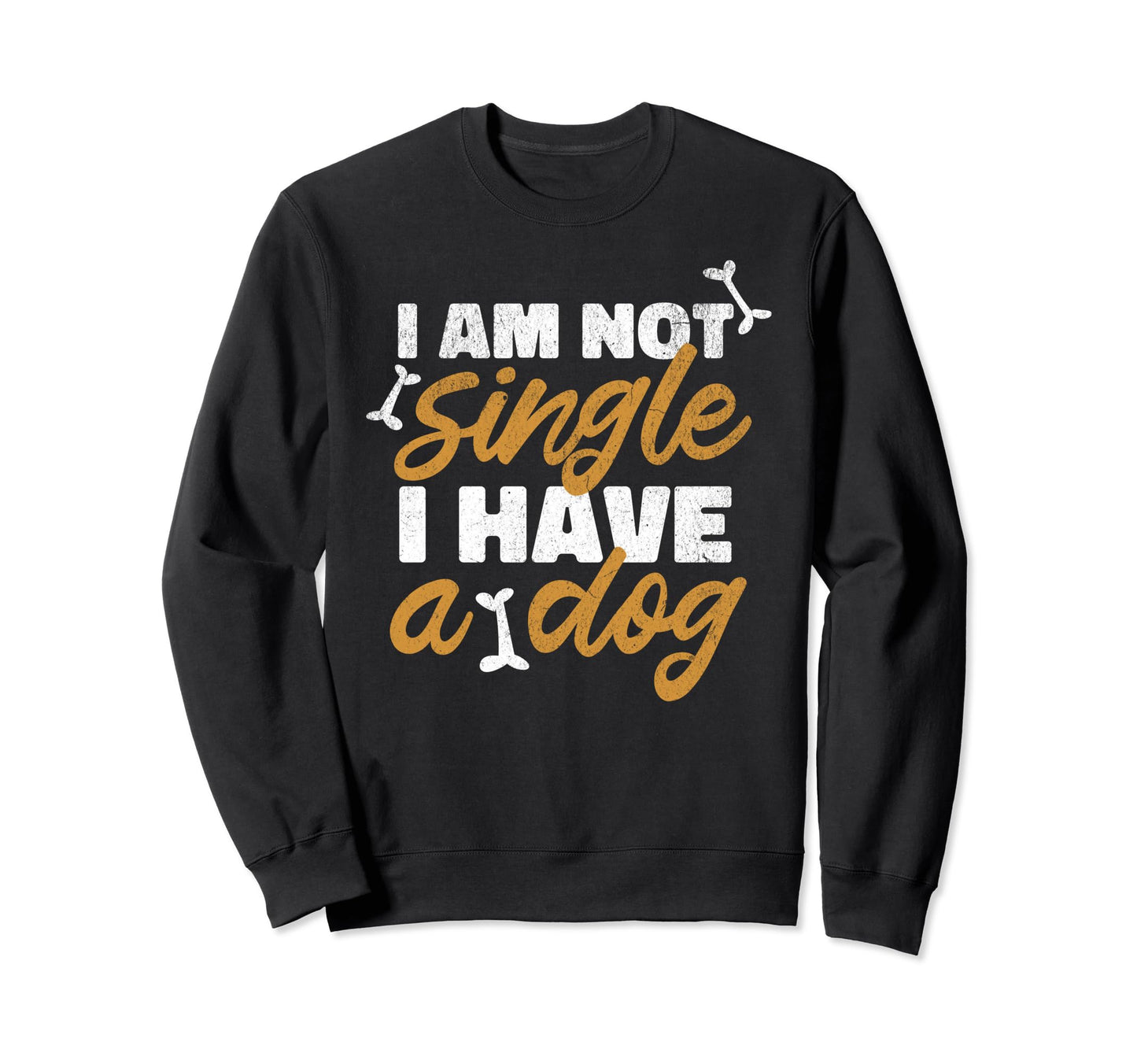 I Am Not Single I Have Dog Pet Sweatshirt - Aesthetic Graphic for Adults - T-Shirt, Sweatshirt, Hoodie