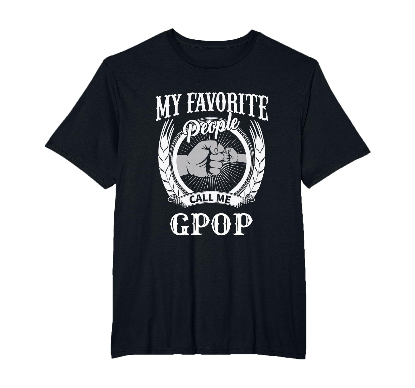 My Favorite People Call Me Gpop Fist T-Shirt - Trendy Graphic Men Women - T-Shirt, Sweatshirt, Hoodie