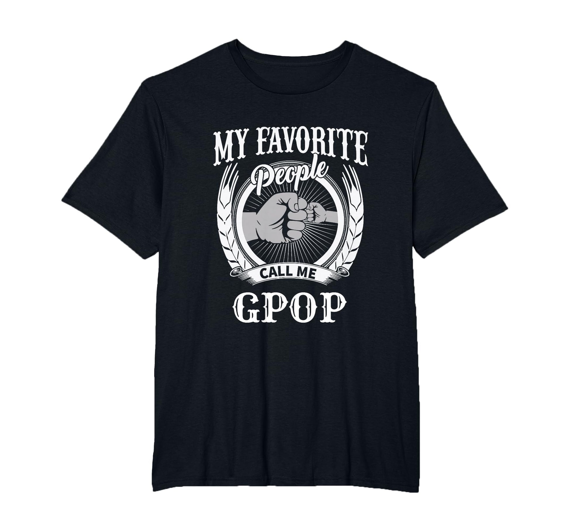 My Favorite People Call Me Gpop Fist T-Shirt - Trendy Graphic Men Women - T-Shirt, Sweatshirt, Hoodie
