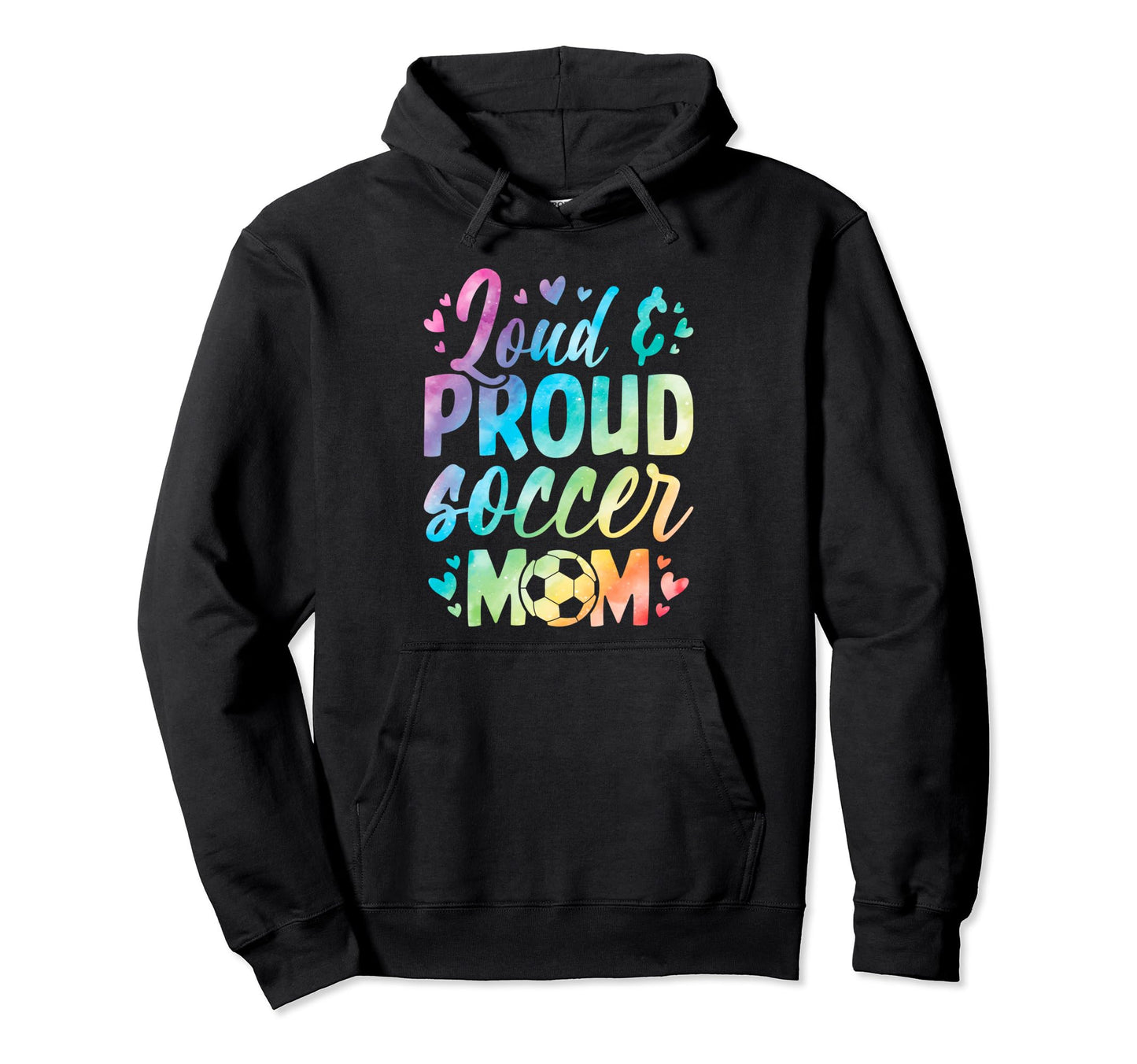Loud And Proud Soccer Mom Birthday Soccer Hoodie - Trendy Graphic Unisex - T-Shirt, Sweatshirt, Hoodie