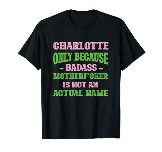 Badass Charlotte Name Unique Nickname T-Shirt - Unique Graphic Unisex - T-Shirt, Sweatshirt, Hoodie