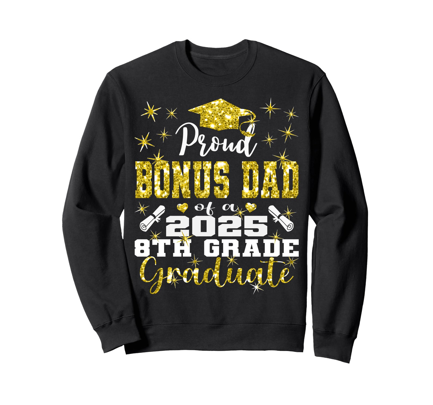 Proud Bonus Dad 2025 8Th Grade Sweatshirt - Novelty Apparel Men Women - T-Shirt, Sweatshirt, Hoodie