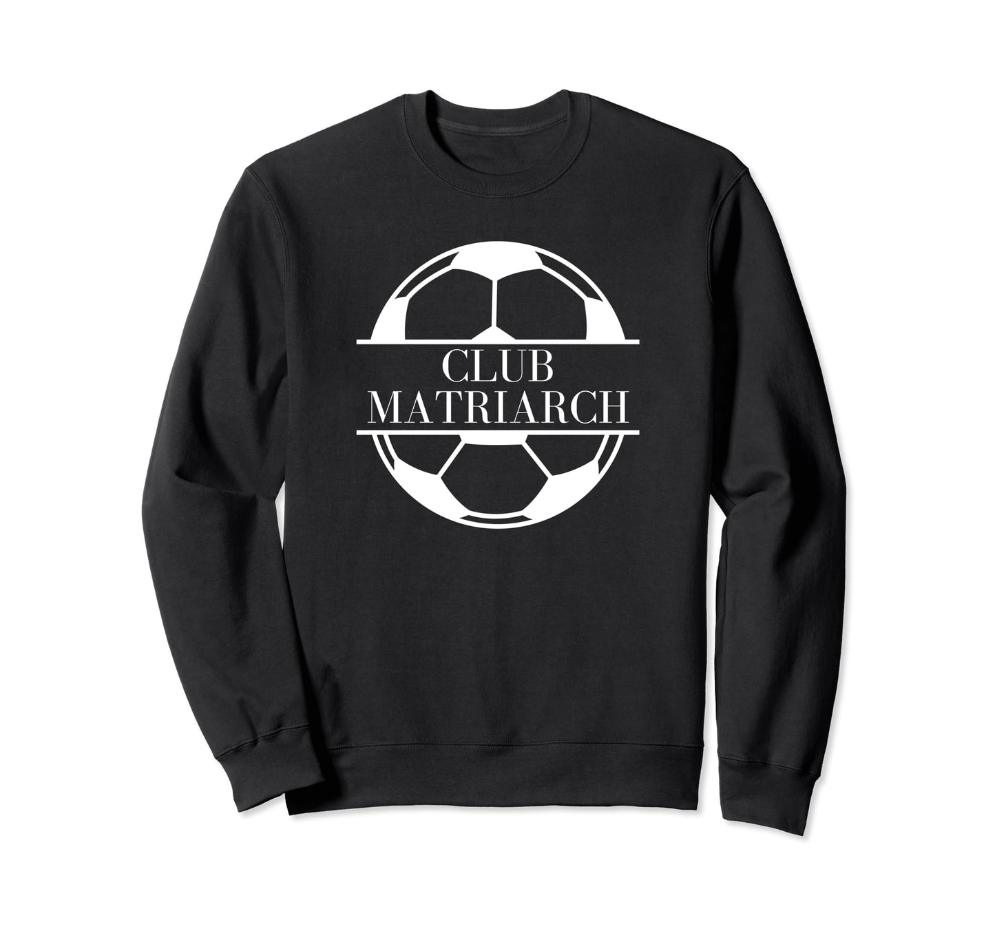 Funny Soccer Mom Club Matriarch Sweatshirt - Graphic Print for Adults - T-Shirt, Sweatshirt, Hoodie