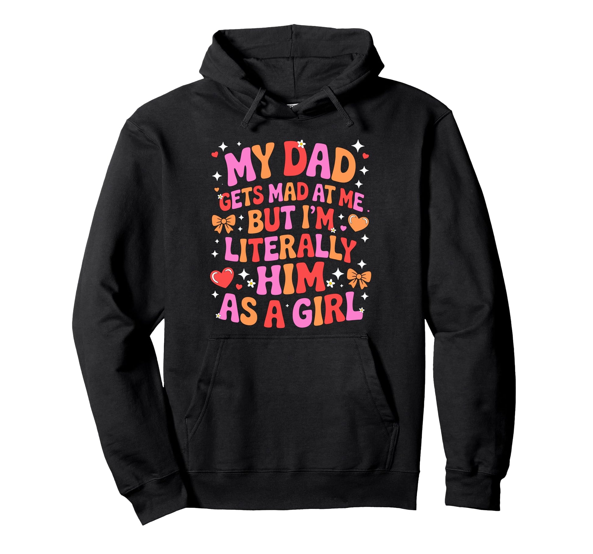 My Dad Gets Mad Me But Im Literally Hoodie - Fun Novelty Design for Adults - T-Shirt, Sweatshirt, Hoodie