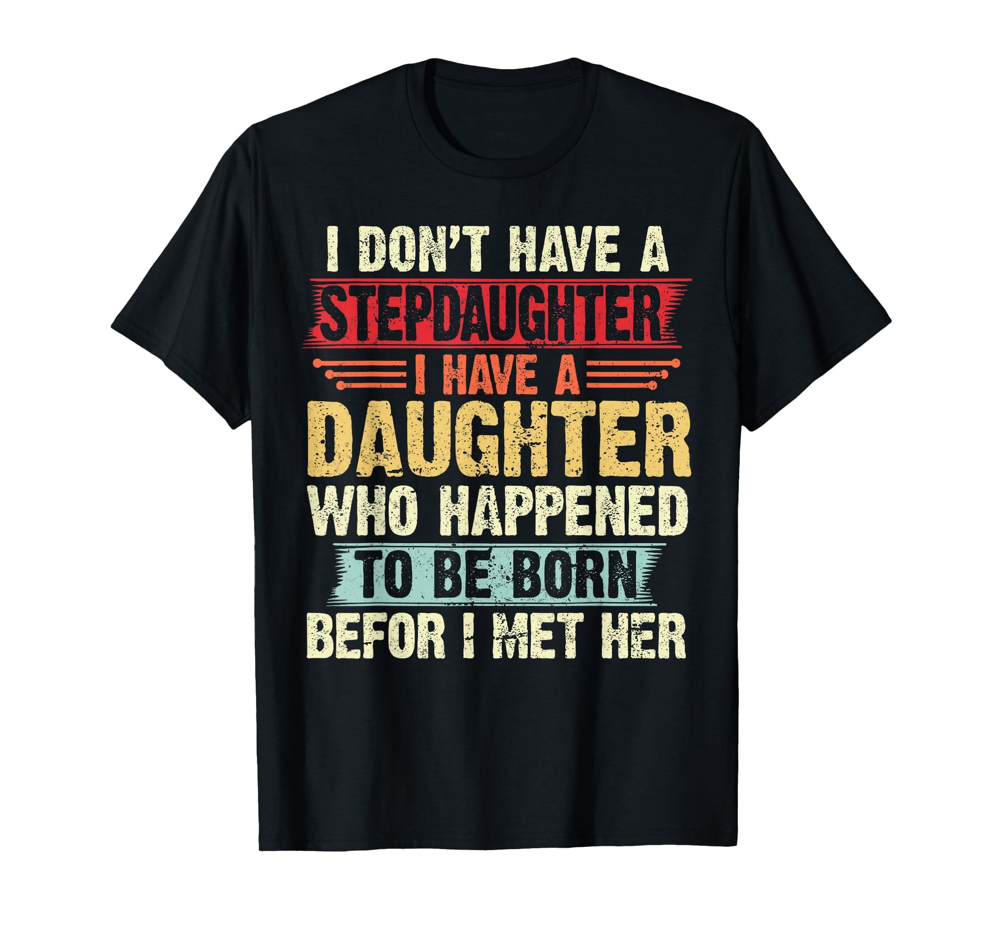 I Dont Have Stepdaughter Funny T-Shirt - Fun Novelty Design for Adults - T-Shirt, Sweatshirt, Hoodie