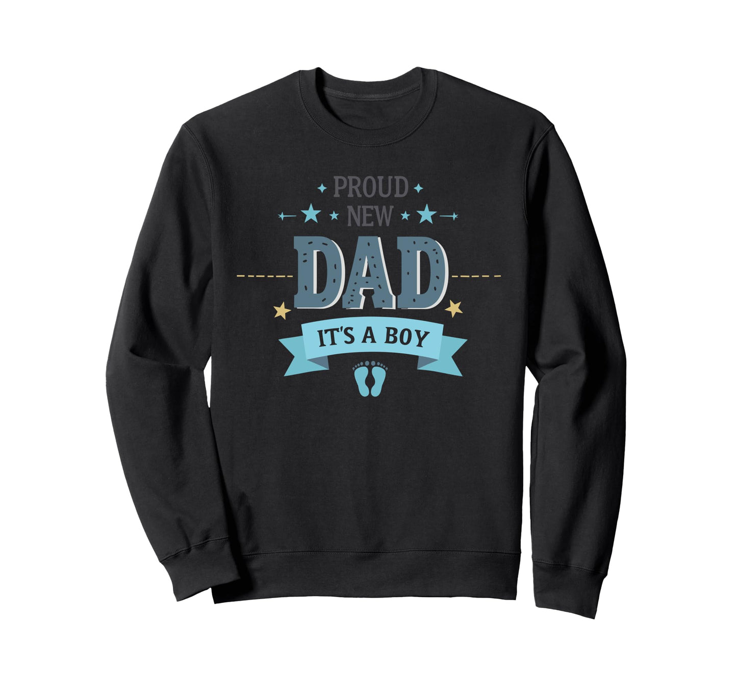Proud New Dad Its Fathers Day Sweatshirt - Graphic Print for Adults - T-Shirt, Sweatshirt, Hoodie