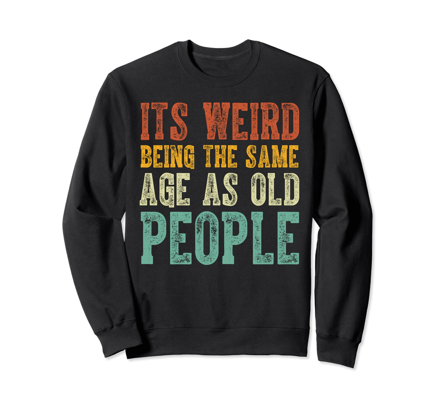 Funny Sarcastic Same Age As Old Sweatshirt - Novelty Apparel for Adults - T-Shirt, Sweatshirt, Hoodie