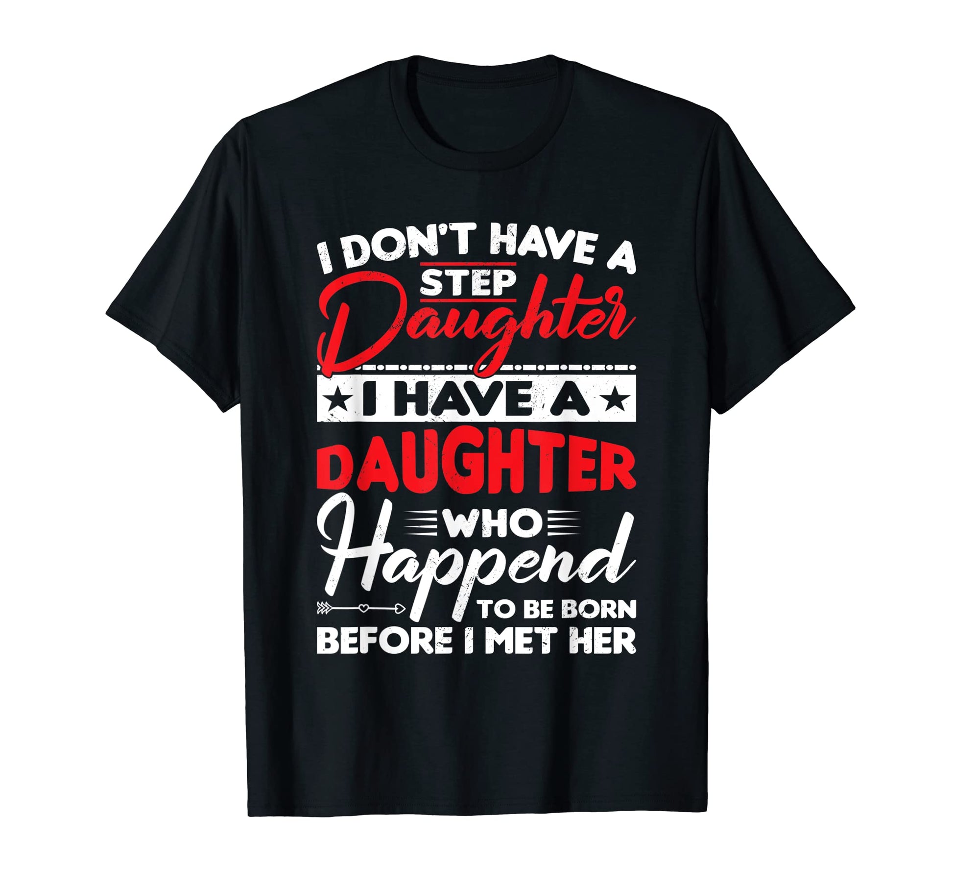 I Dont Have Stepdaughter Funny Step Dad T-Shirt - Trendy Graphic Unisex - T-Shirt, Sweatshirt, Hoodie