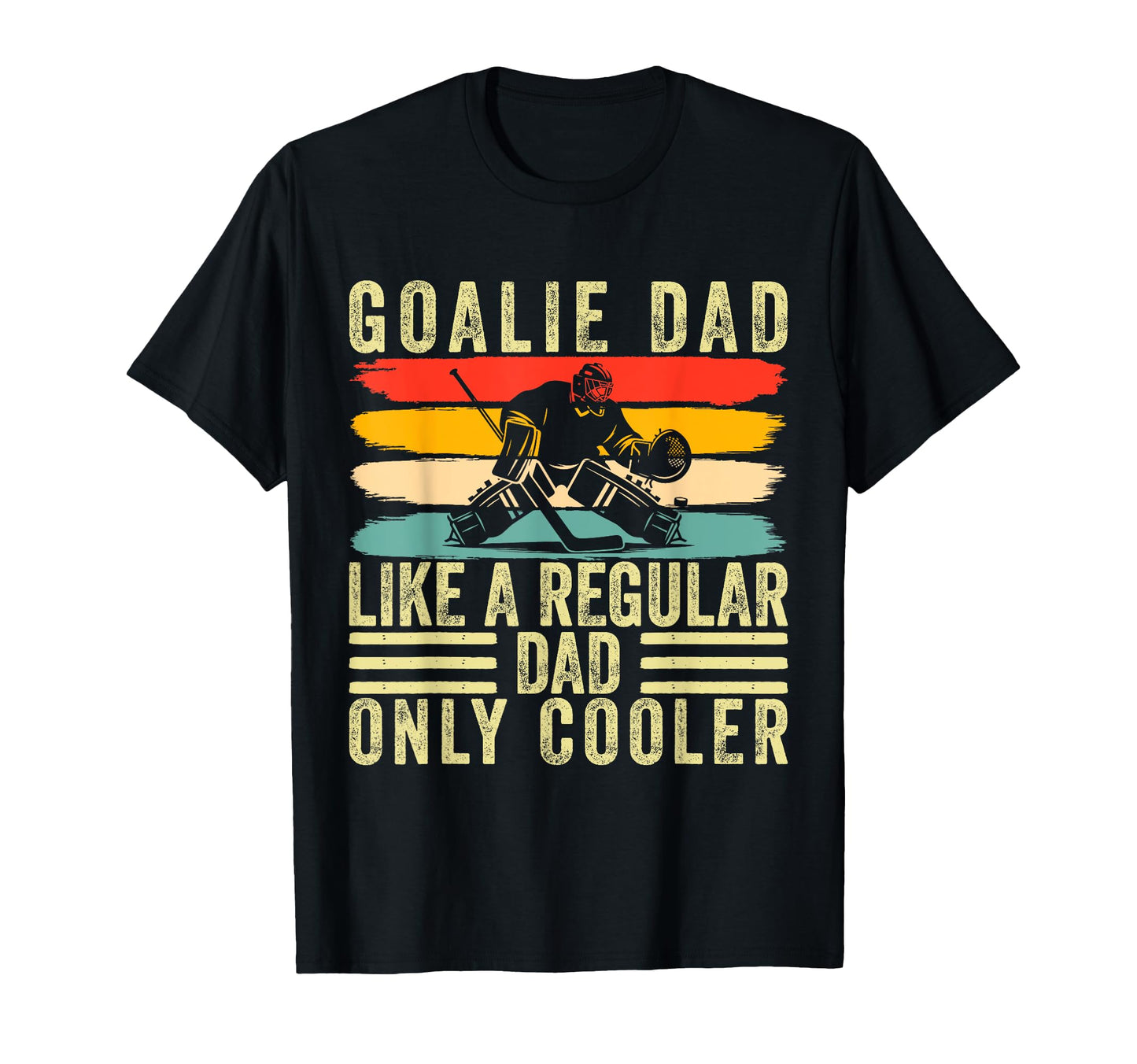 Goalie Dad Father Day Hockey Goalie T-Shirt - Streetwear Style for Adults - T-Shirt, Sweatshirt, Hoodie