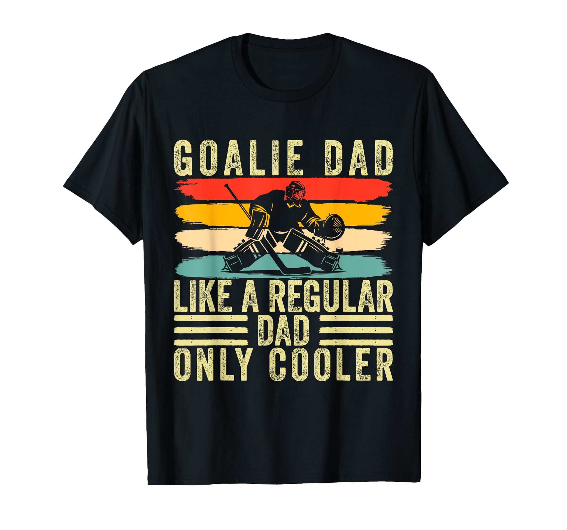 Goalie Dad Father Day Hockey Goalie T-Shirt - Streetwear Style for Adults - T-Shirt, Sweatshirt, Hoodie