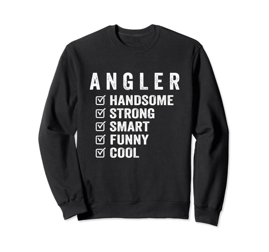 Angler Handsome Strong Smart Funny Sweatshirt - Unique Graphic Men Women - T-Shirt, Sweatshirt, Hoodie