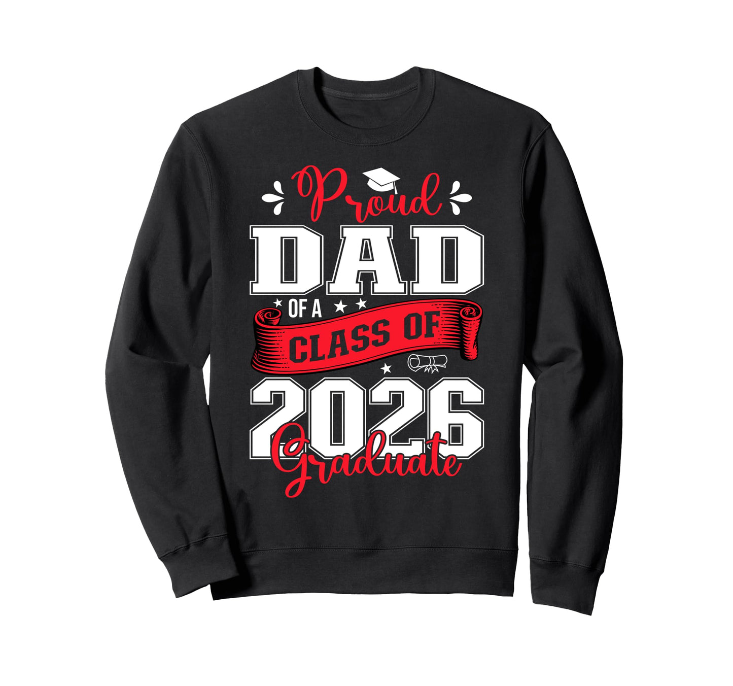 Proud Dad Class 2026 Graduate Graduation Sweatshirt - Unique Graphic Unisex - T-Shirt, Sweatshirt, Hoodie