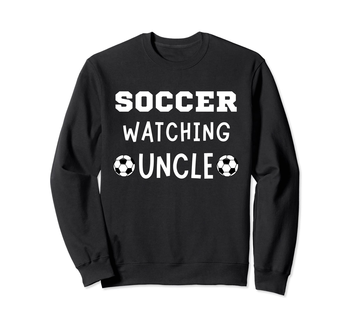 Soccer Watching Uncle Sport Game Sweatshirt - Trendy Graphic for Adults - T-Shirt, Sweatshirt, Hoodie
