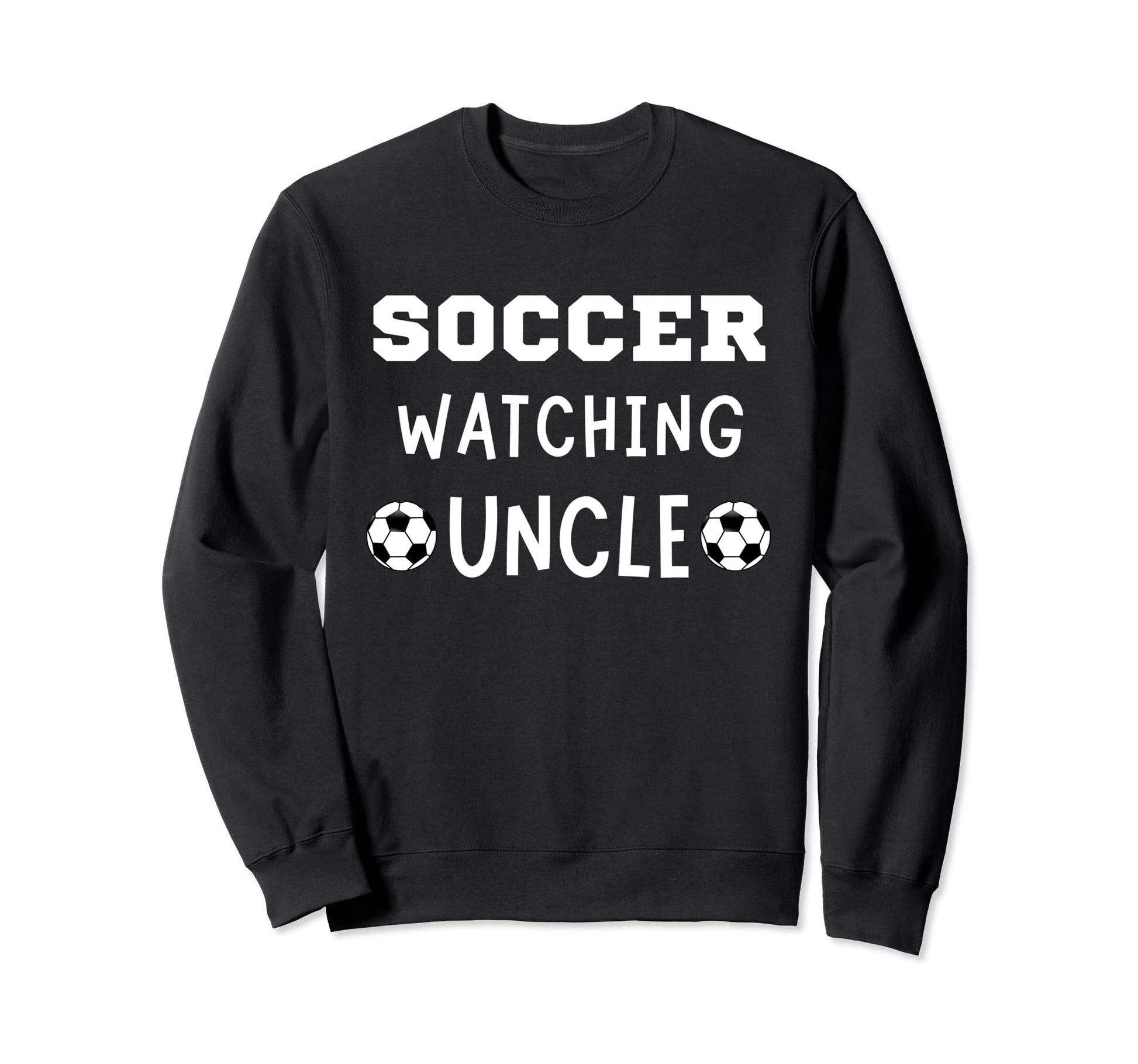 Soccer Watching Uncle Sport Game Sweatshirt - Trendy Graphic for Adults - T-Shirt, Sweatshirt, Hoodie