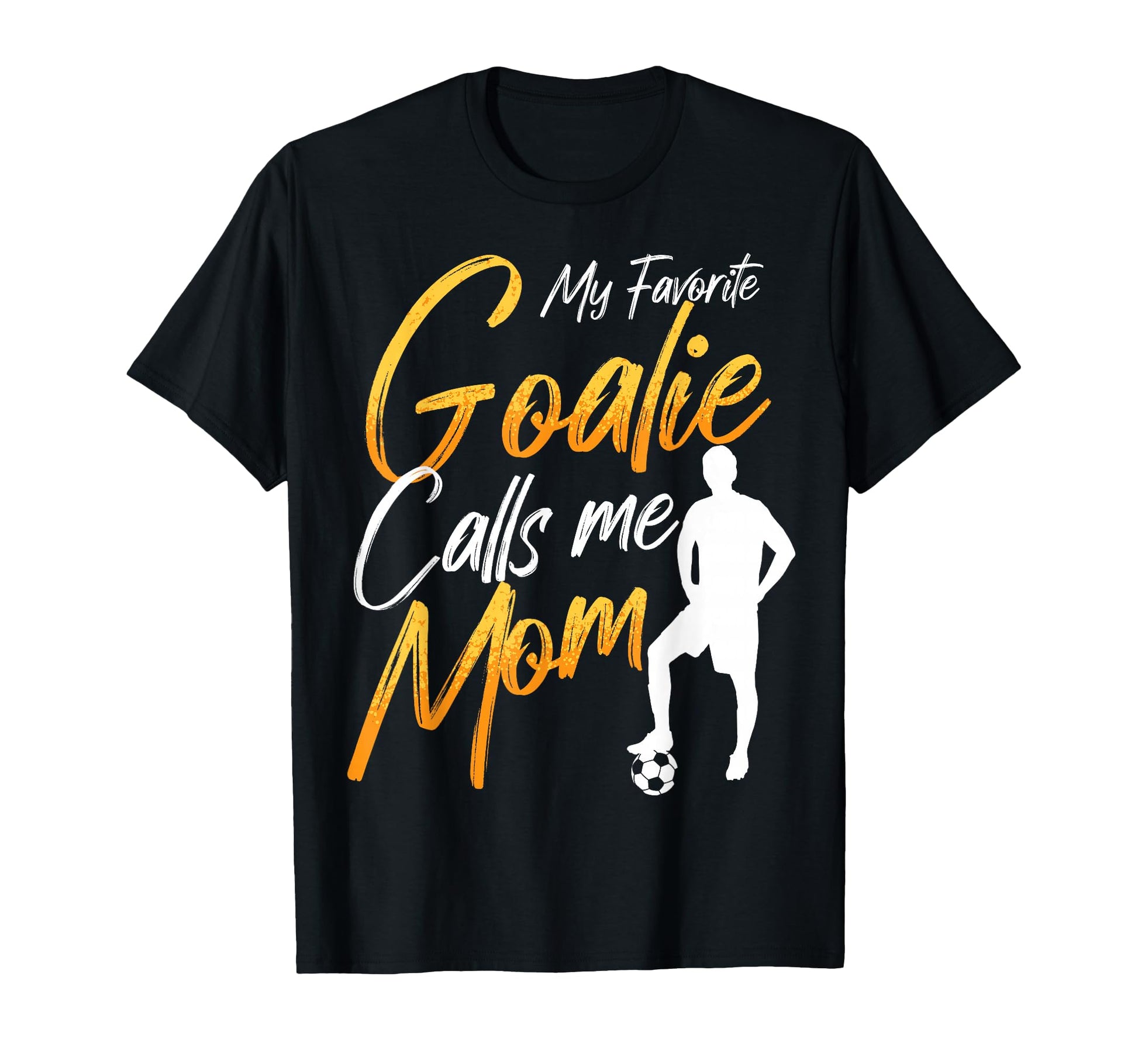 My Favorite Goalie Calls Me Mom T-Shirt - Streetwear Style for Adults - T-Shirt, Sweatshirt, Hoodie