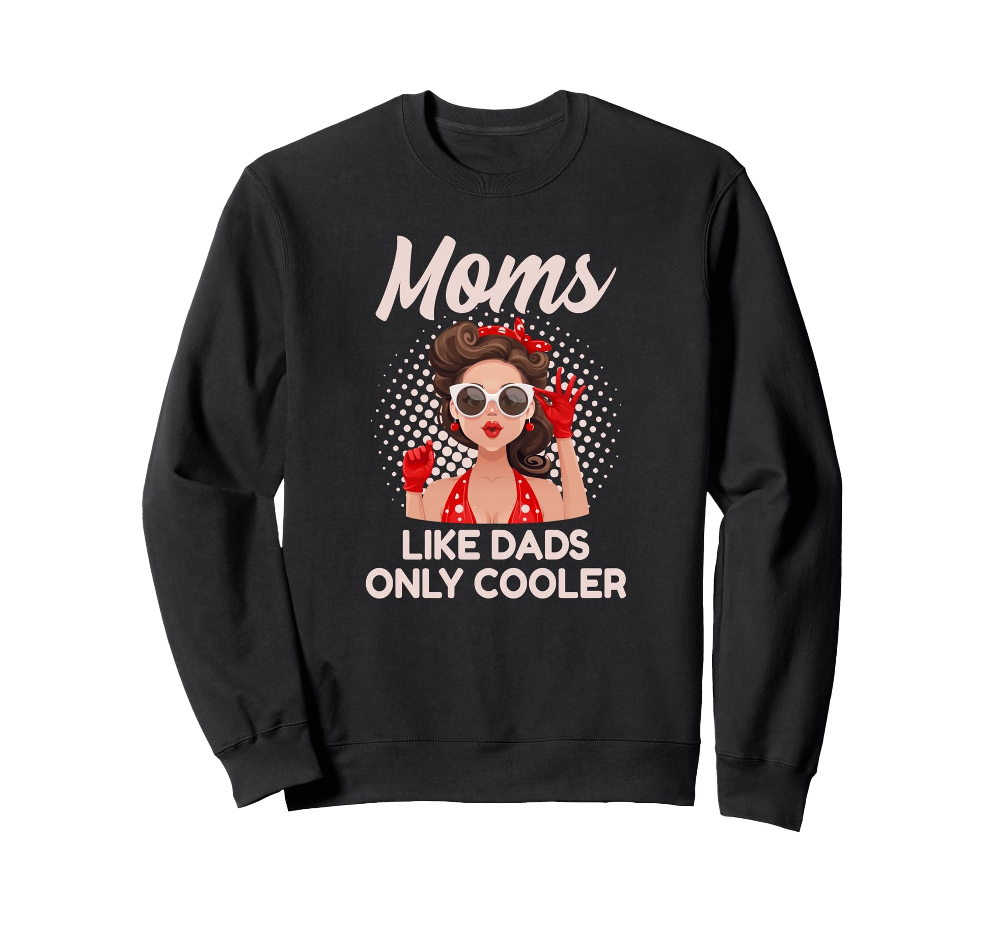 Moms Like Dads Only Cooler Funny Pinup Sweatshirt - Minimalist Print Unisex - T-Shirt, Sweatshirt, Hoodie