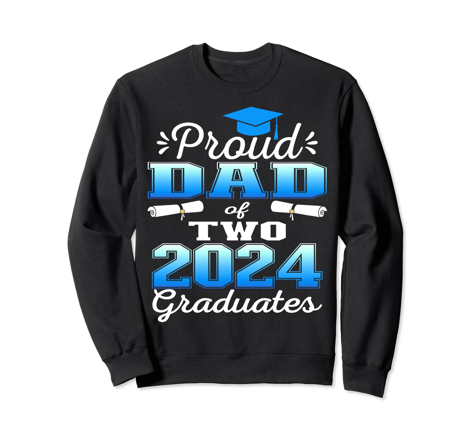 Proud Dad Two 2024 Graduate Class 2024 Sweatshirt - Trendy Graphic Unisex - T-Shirt, Sweatshirt, Hoodie