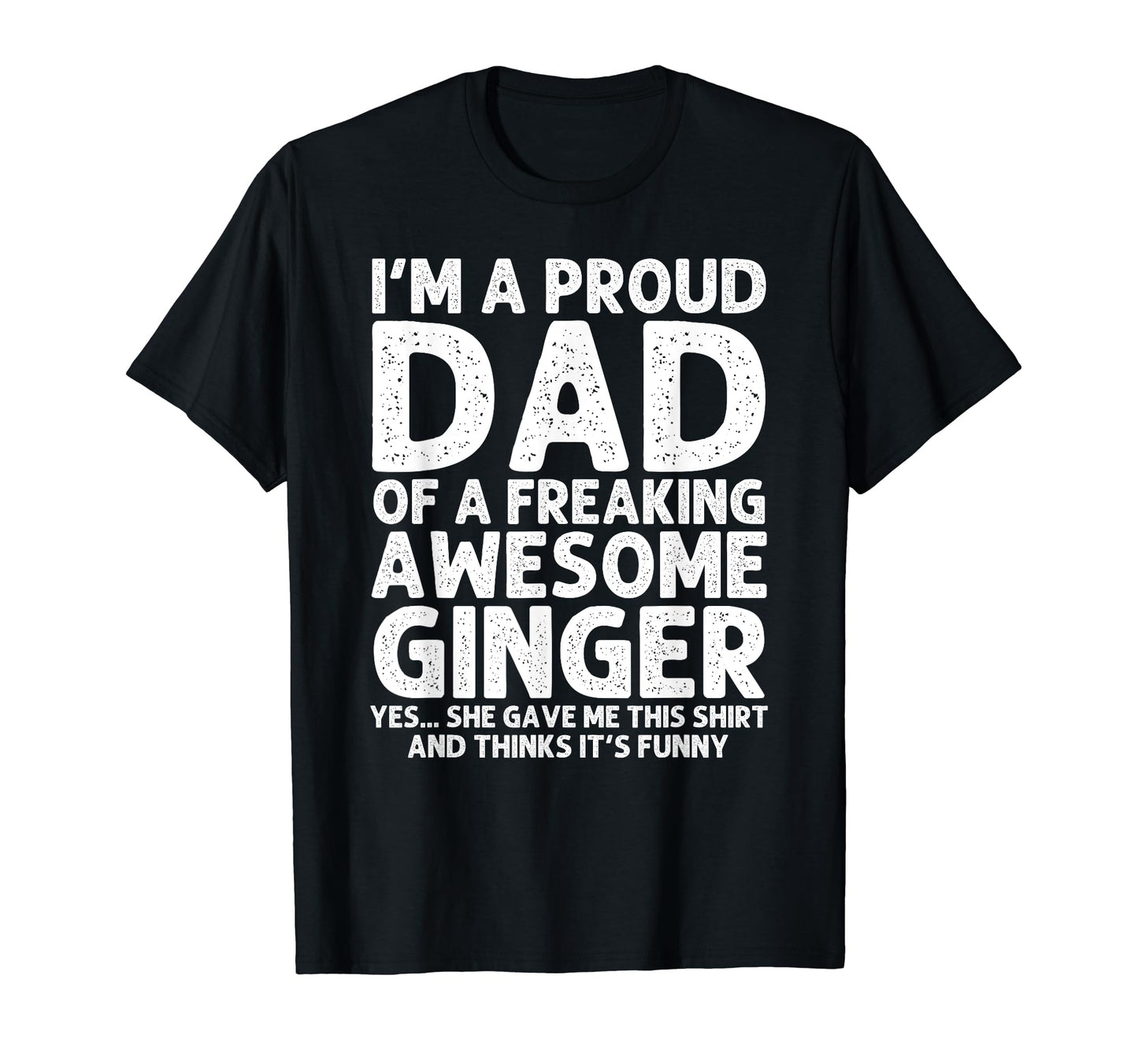 Dad Ginger Gift Fathers Day Funny T-Shirt - Casual Everyday Wear Unisex - T-Shirt, Sweatshirt, Hoodie