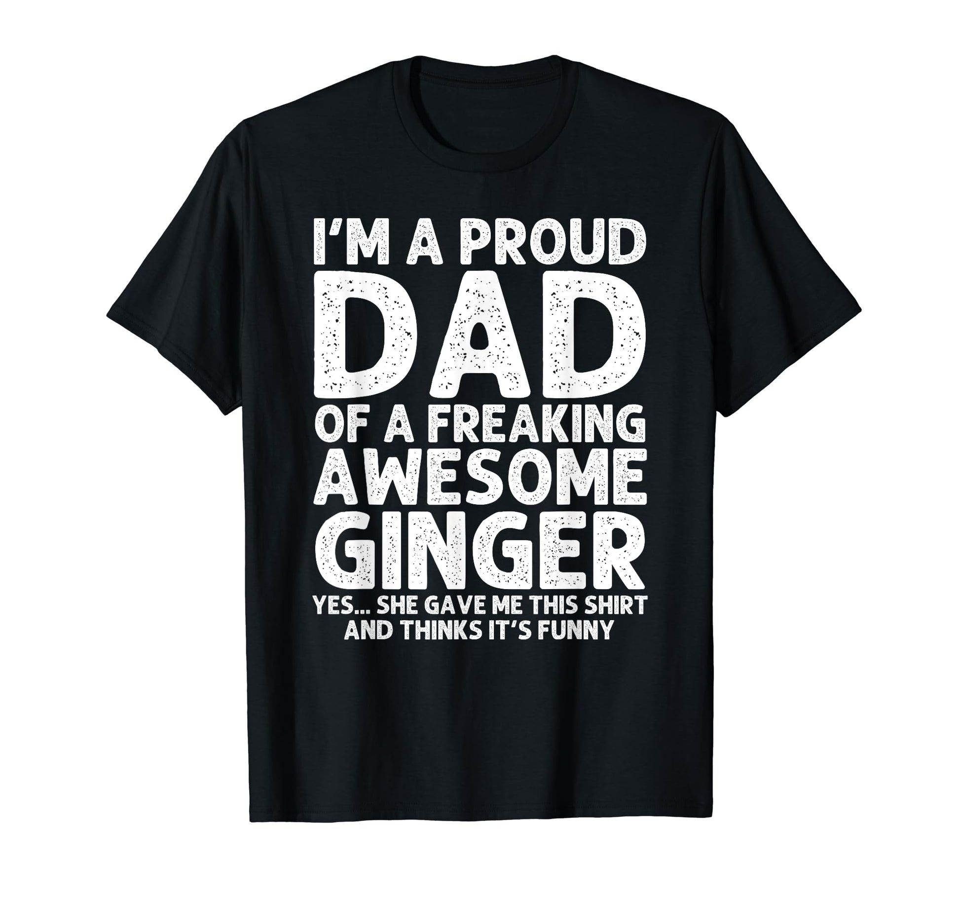 Dad Ginger Gift Fathers Day Funny T-Shirt - Casual Everyday Wear Unisex - T-Shirt, Sweatshirt, Hoodie
