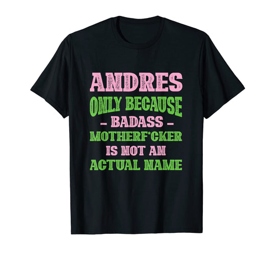 Badass Andres Name Unique Nickname Quirky T-Shirt - Trendy Graphic Unisex - T-Shirt, Sweatshirt, Hoodie