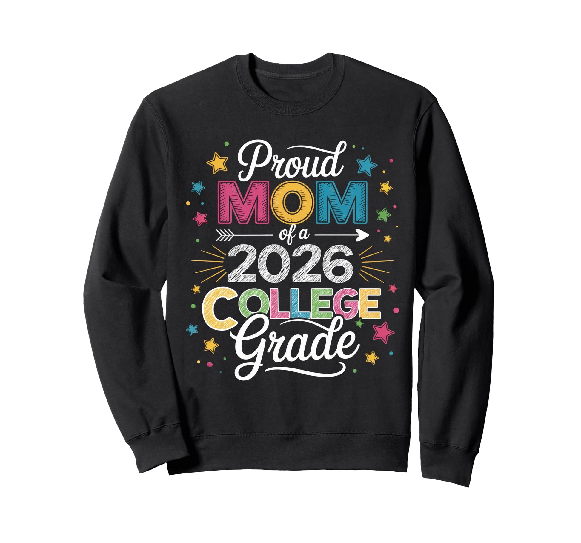 Proud Mom Class 2026 College Sweatshirt - Casual Everyday Wear Men Women - T-Shirt, Sweatshirt, Hoodie