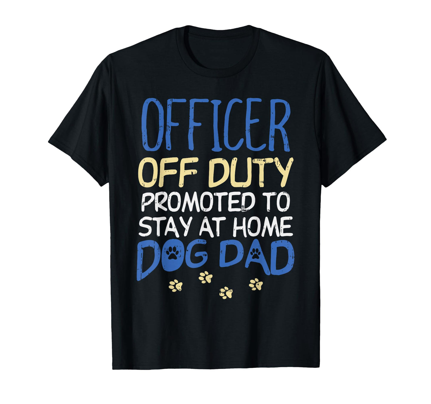 Officer Off Duty Dog Dad Funny Cop T-Shirt - Trendy Graphic Men Women - T-Shirt, Sweatshirt, Hoodie