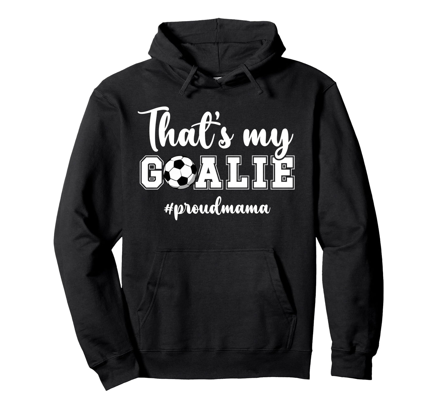 Proud Soccer Goalie Mama Soccer Keeper Hoodie - Novelty Apparel Men Women - T-Shirt, Sweatshirt, Hoodie