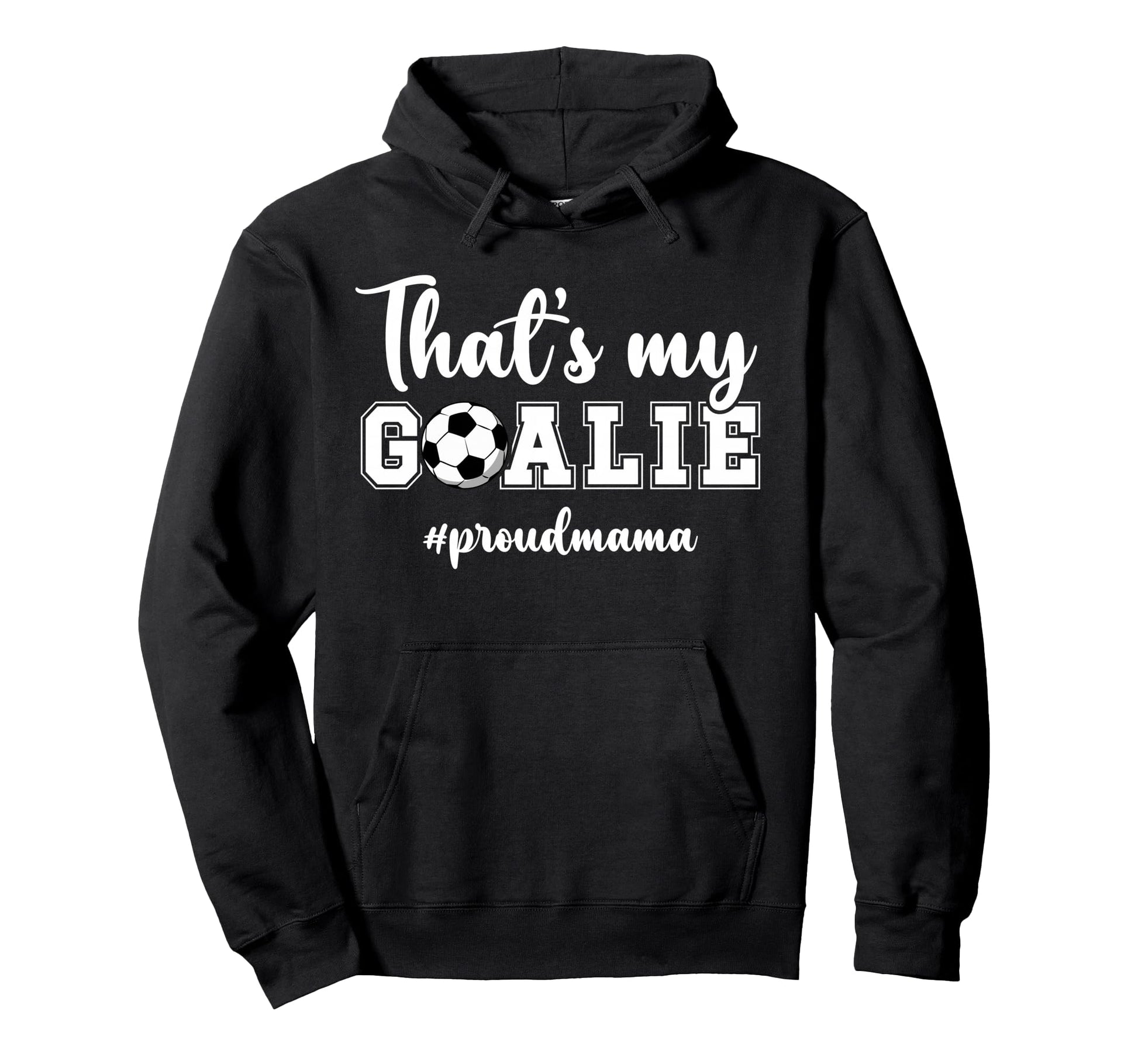 Proud Soccer Goalie Mama Soccer Keeper Hoodie - Novelty Apparel Men Women - T-Shirt, Sweatshirt, Hoodie