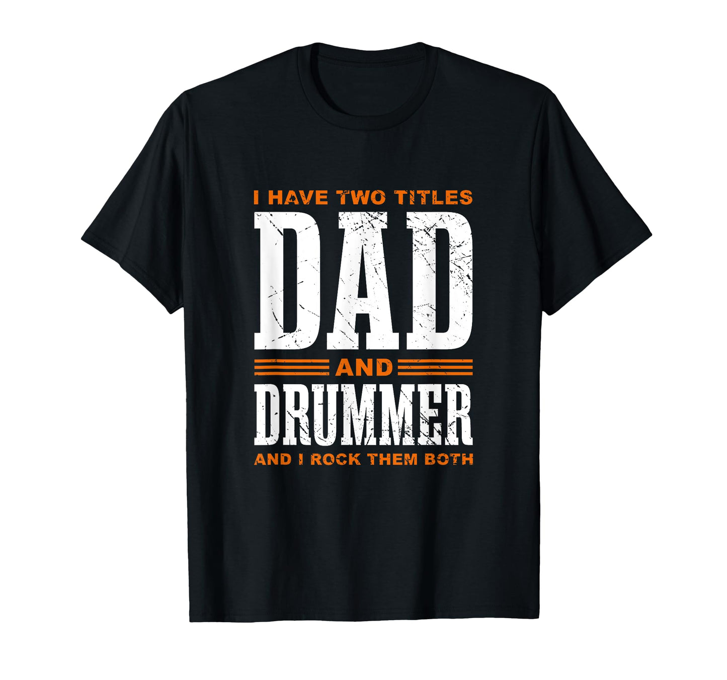I Have Two Titles Dad Drummer Drum T-Shirt - Casual Everyday Wear Unisex - T-Shirt, Sweatshirt, Hoodie