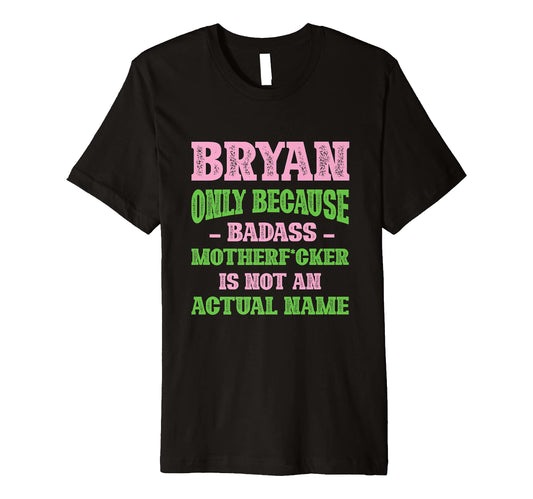 Badass Bryan Name Unique Nickname T-Shirt - Unique Graphic for Adults - T-Shirt, Sweatshirt, Hoodie