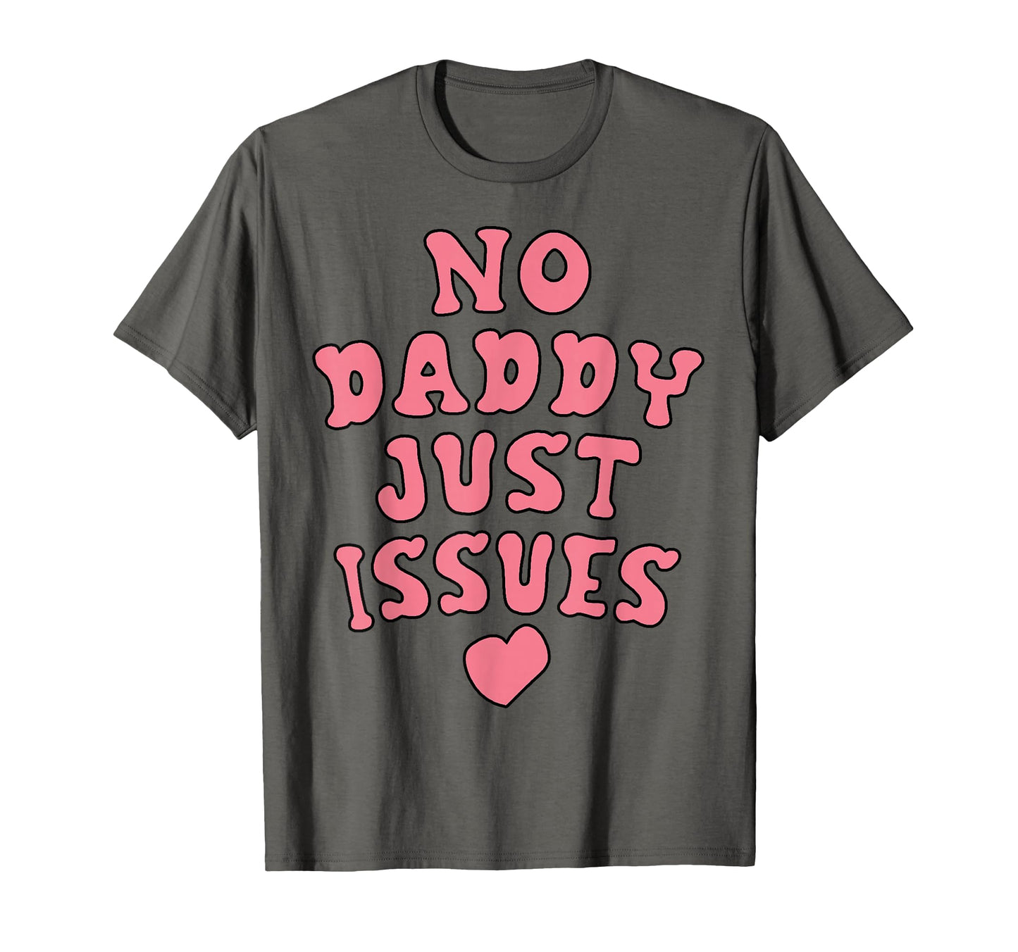 No Daddy Just Issues Funny Dad T-Shirt - Unique Graphic Unisex - T-Shirt, Sweatshirt, Hoodie