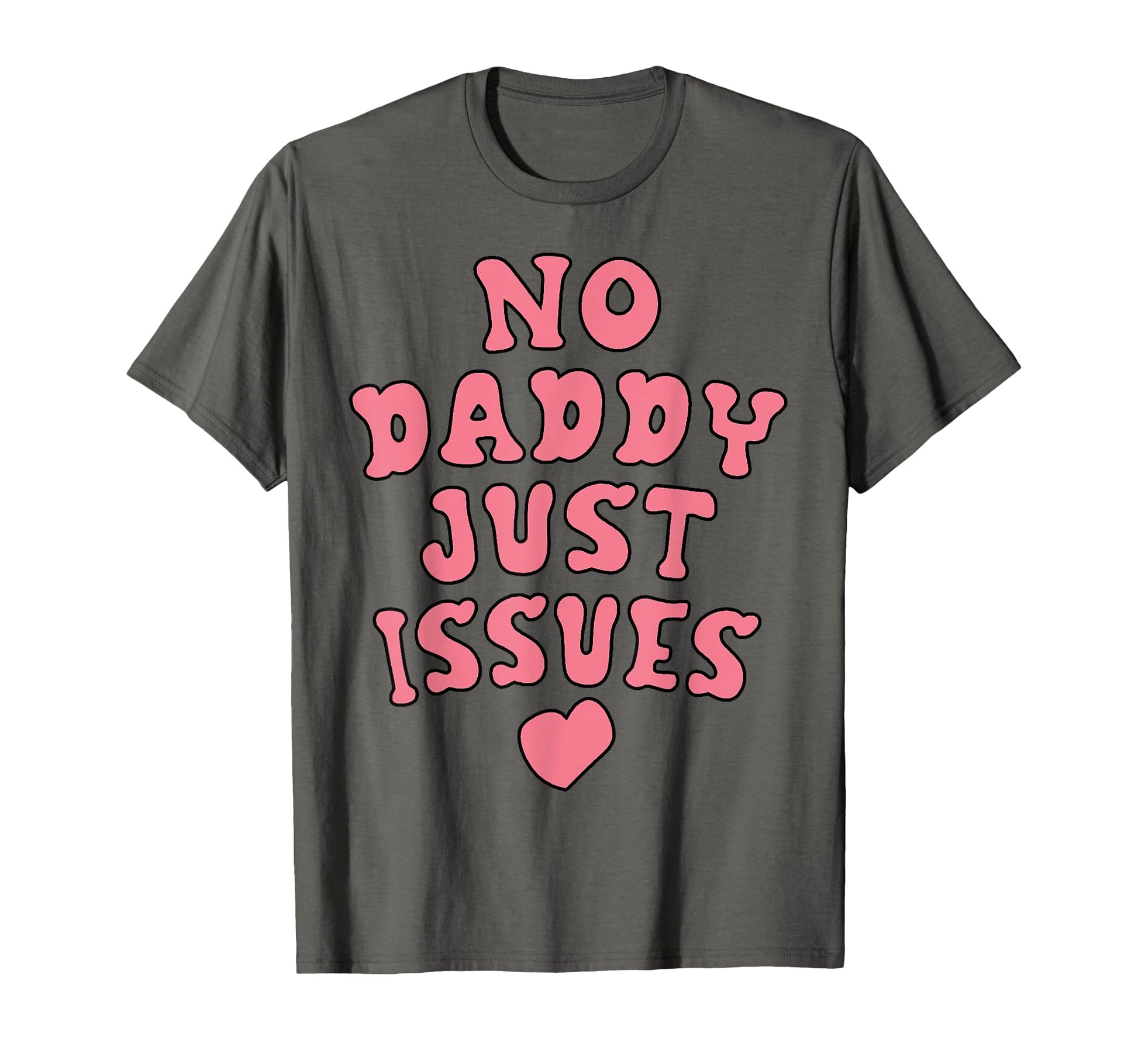 No Daddy Just Issues Funny Dad T-Shirt - Unique Graphic Unisex - T-Shirt, Sweatshirt, Hoodie
