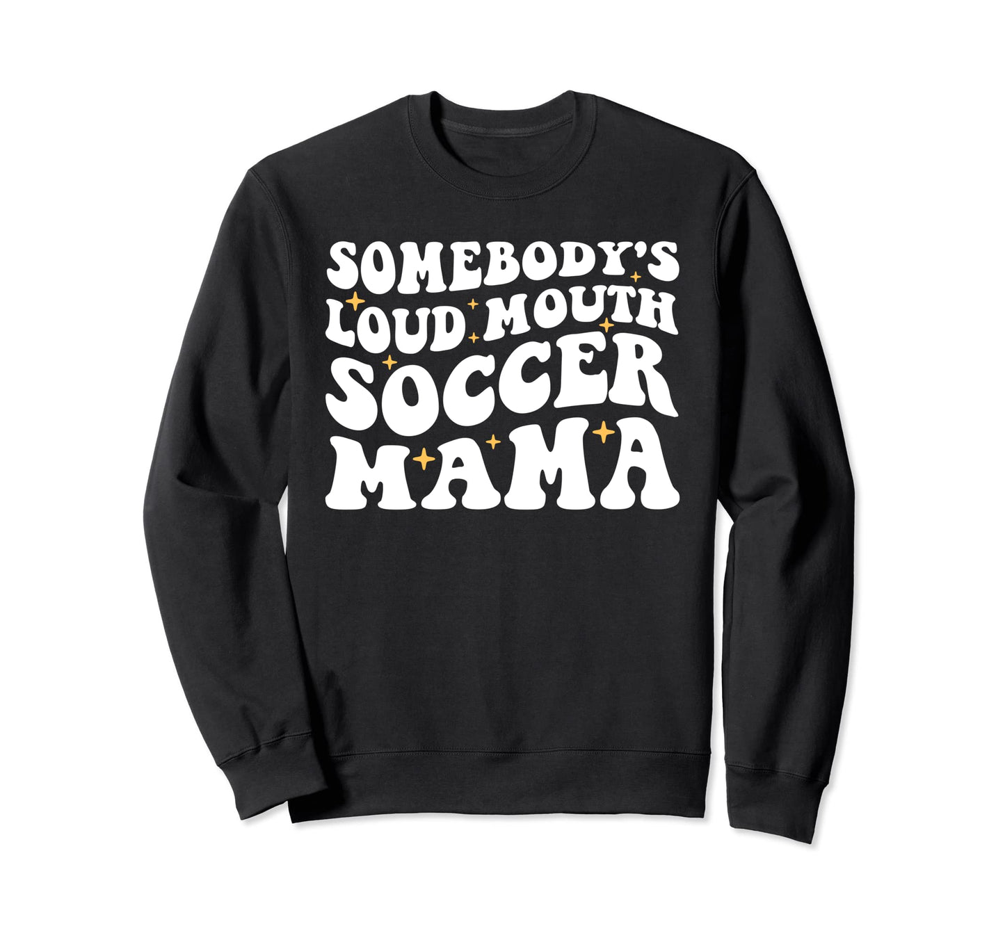 Somebodys Loud Mouth Soccer Mama Sweatshirt - Graphic Print for Adults - T-Shirt, Sweatshirt, Hoodie