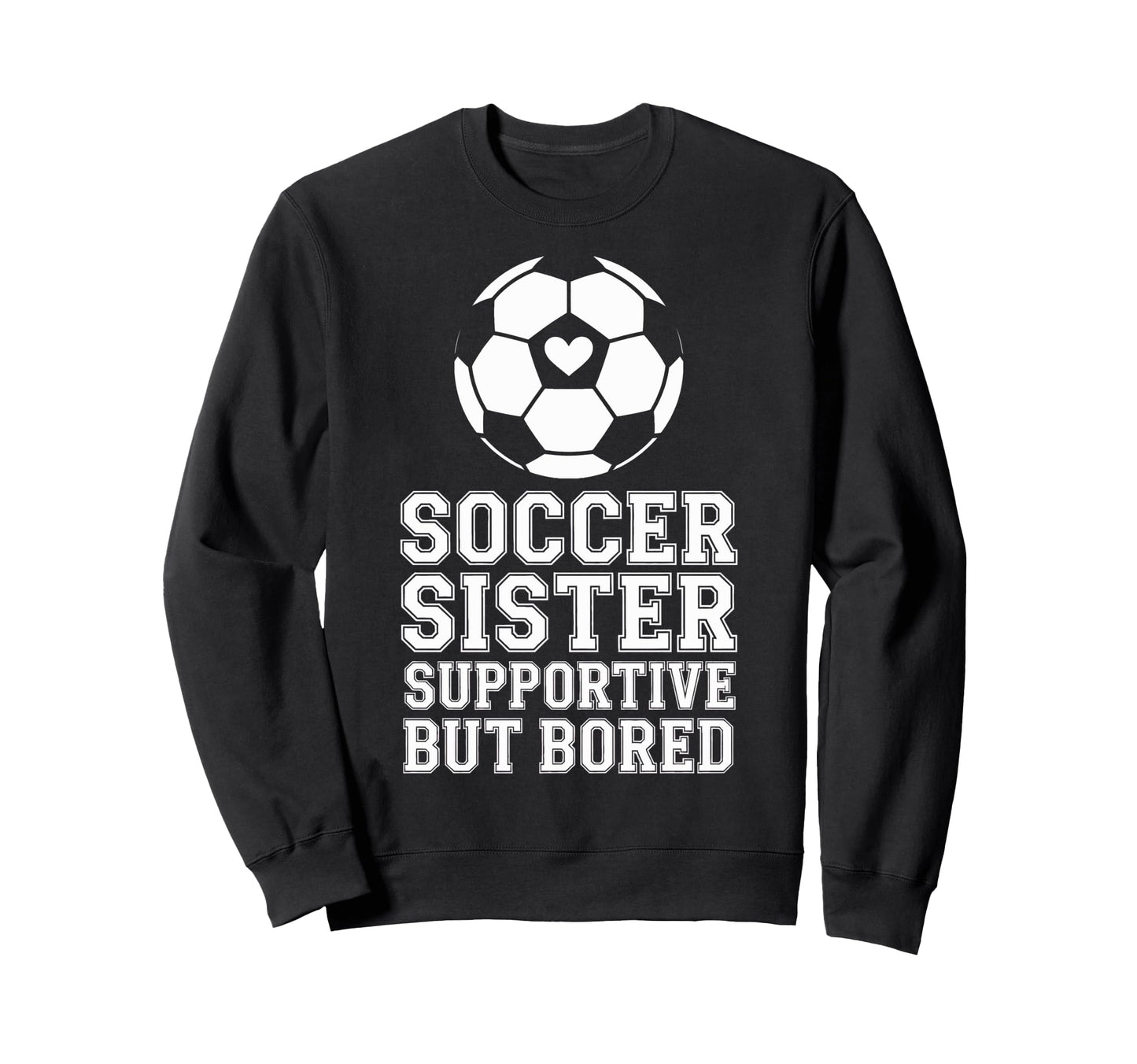 Supportive But Bored Soccer Sister Sweatshirt - Graphic Print for Adults - T-Shirt, Sweatshirt, Hoodie