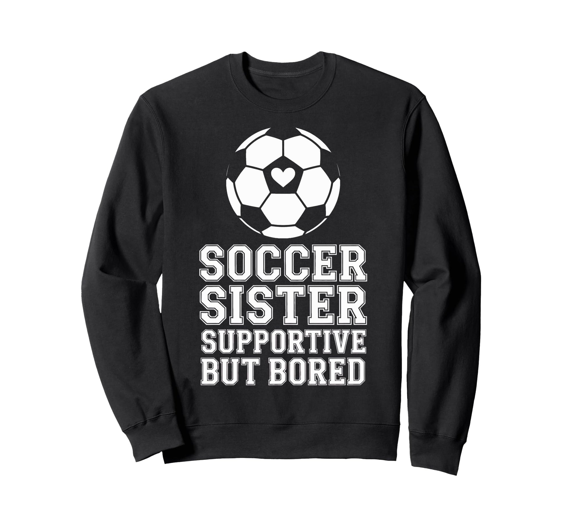 Supportive But Bored Soccer Sister Sweatshirt - Graphic Print for Adults - T-Shirt, Sweatshirt, Hoodie
