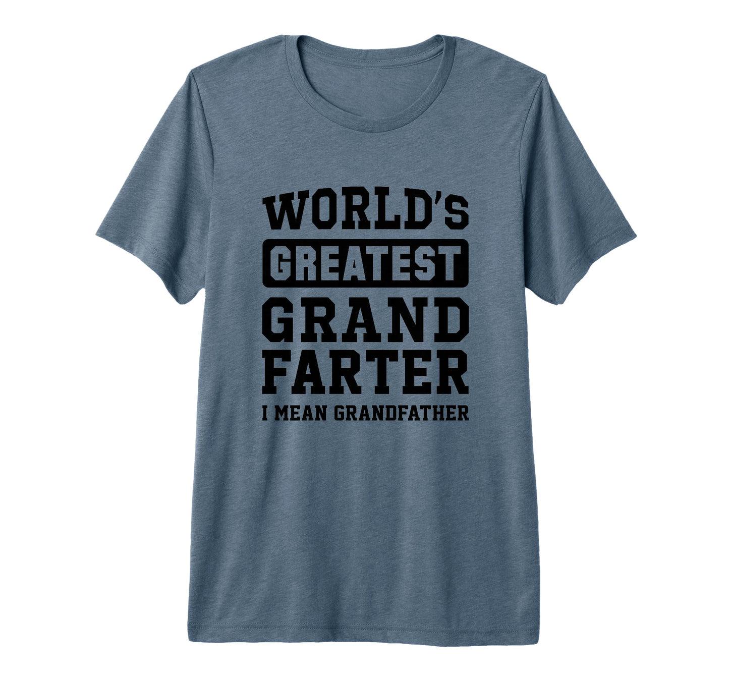 Worlds Greatest Grand Farter I Mean T-Shirt - Fun Novelty Design Unisex - T-Shirt, Sweatshirt, Hoodie