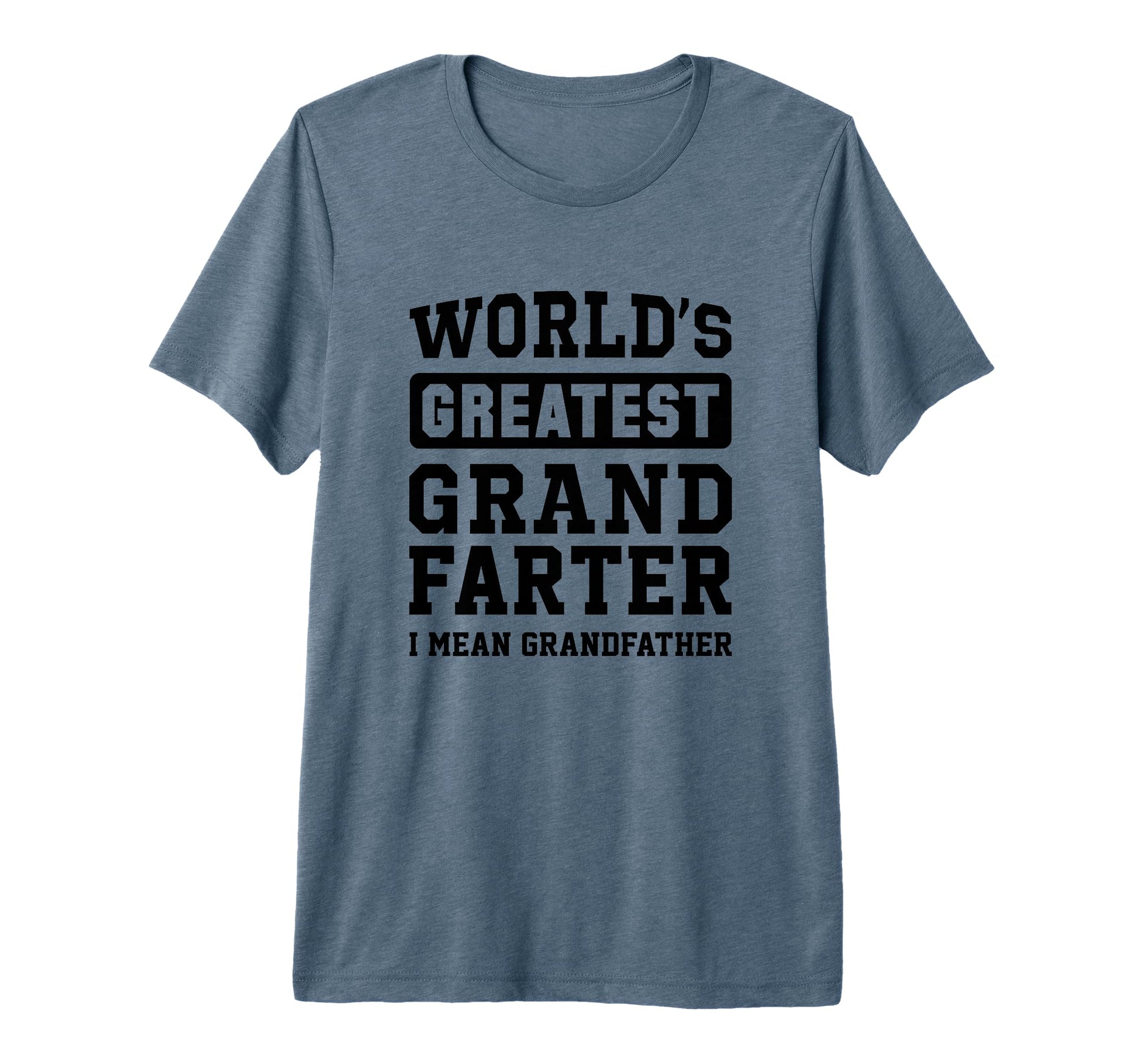 Worlds Greatest Grand Farter I Mean T-Shirt - Fun Novelty Design Unisex - T-Shirt, Sweatshirt, Hoodie