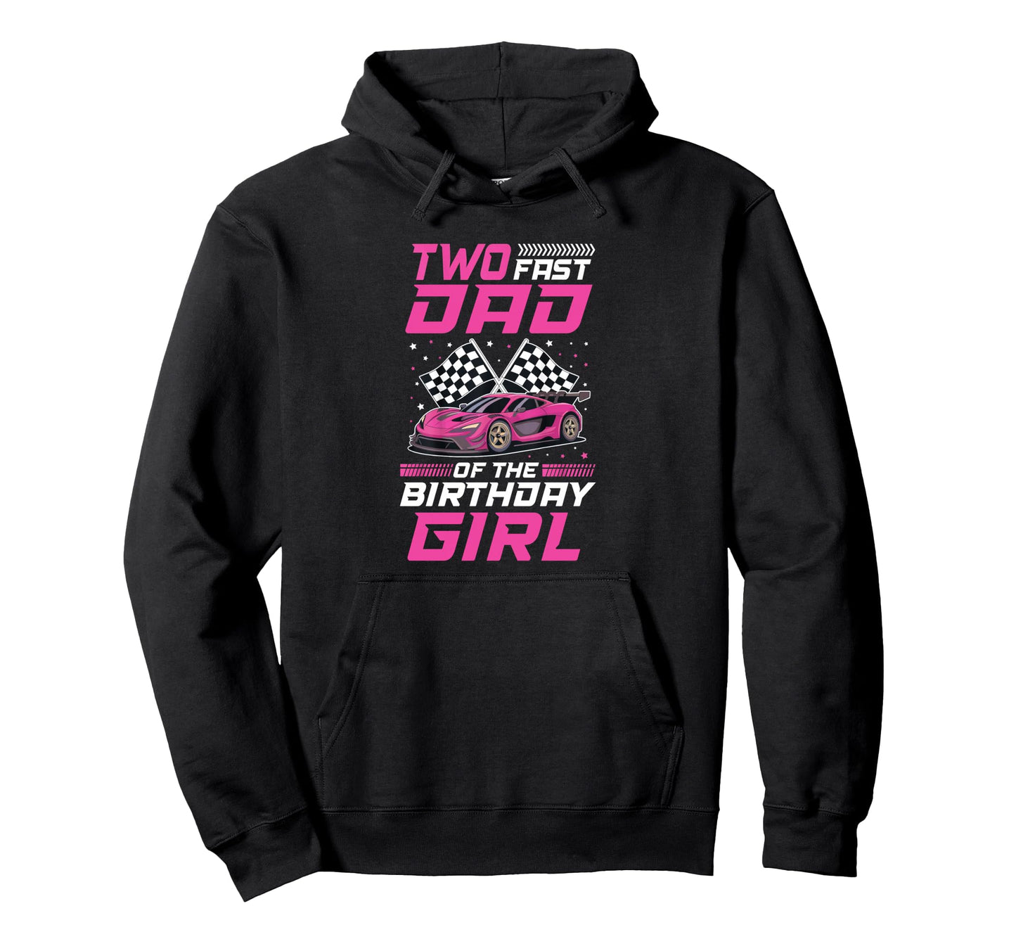 Two Fast Dad Birthday Racing Family Hoodie - Novelty Apparel for Adults - T-Shirt, Sweatshirt, Hoodie