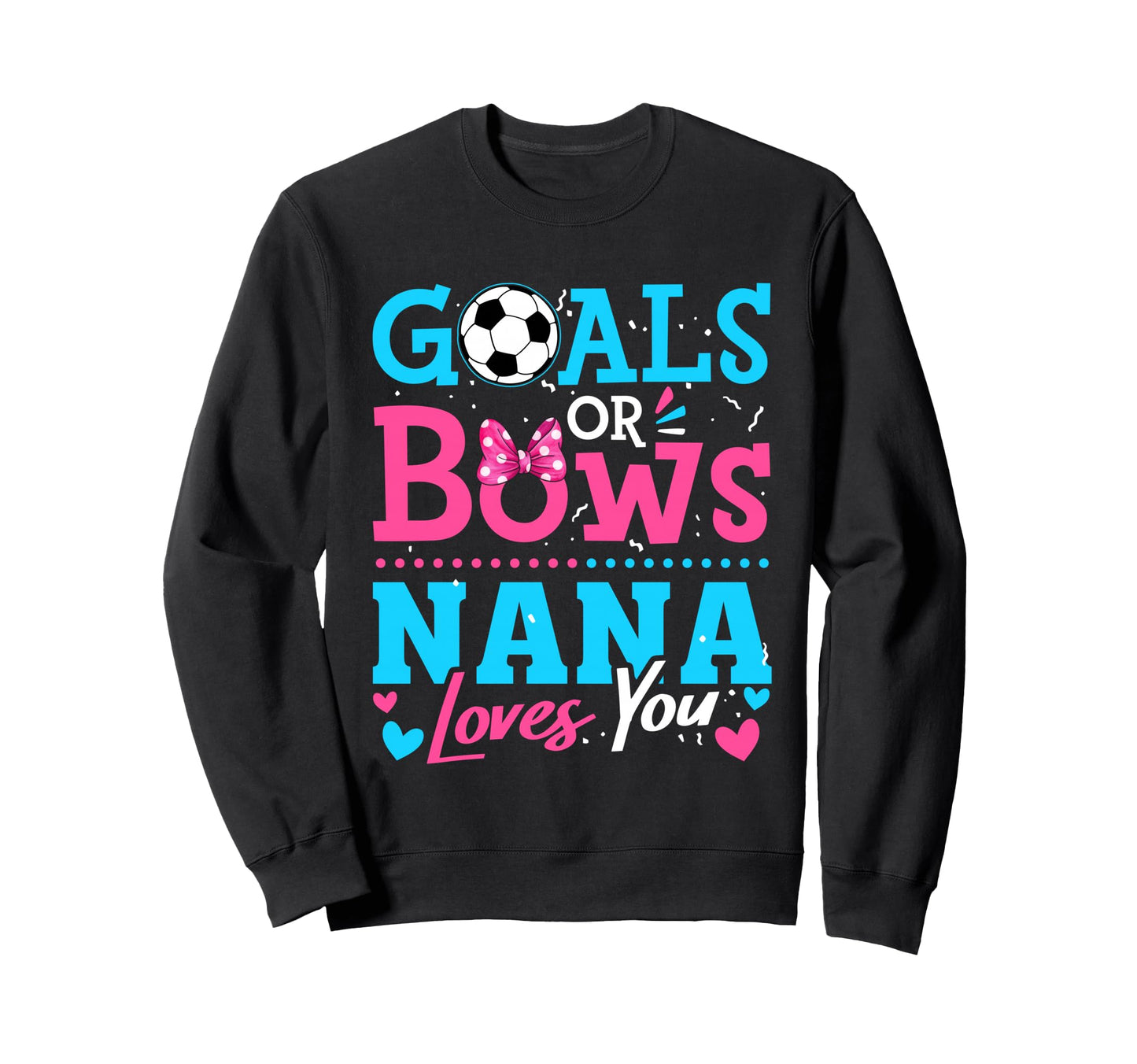 Goals Or Bows Nana Loves You Soccer Sweatshirt - Novelty Apparel Unisex - T-Shirt, Sweatshirt, Hoodie