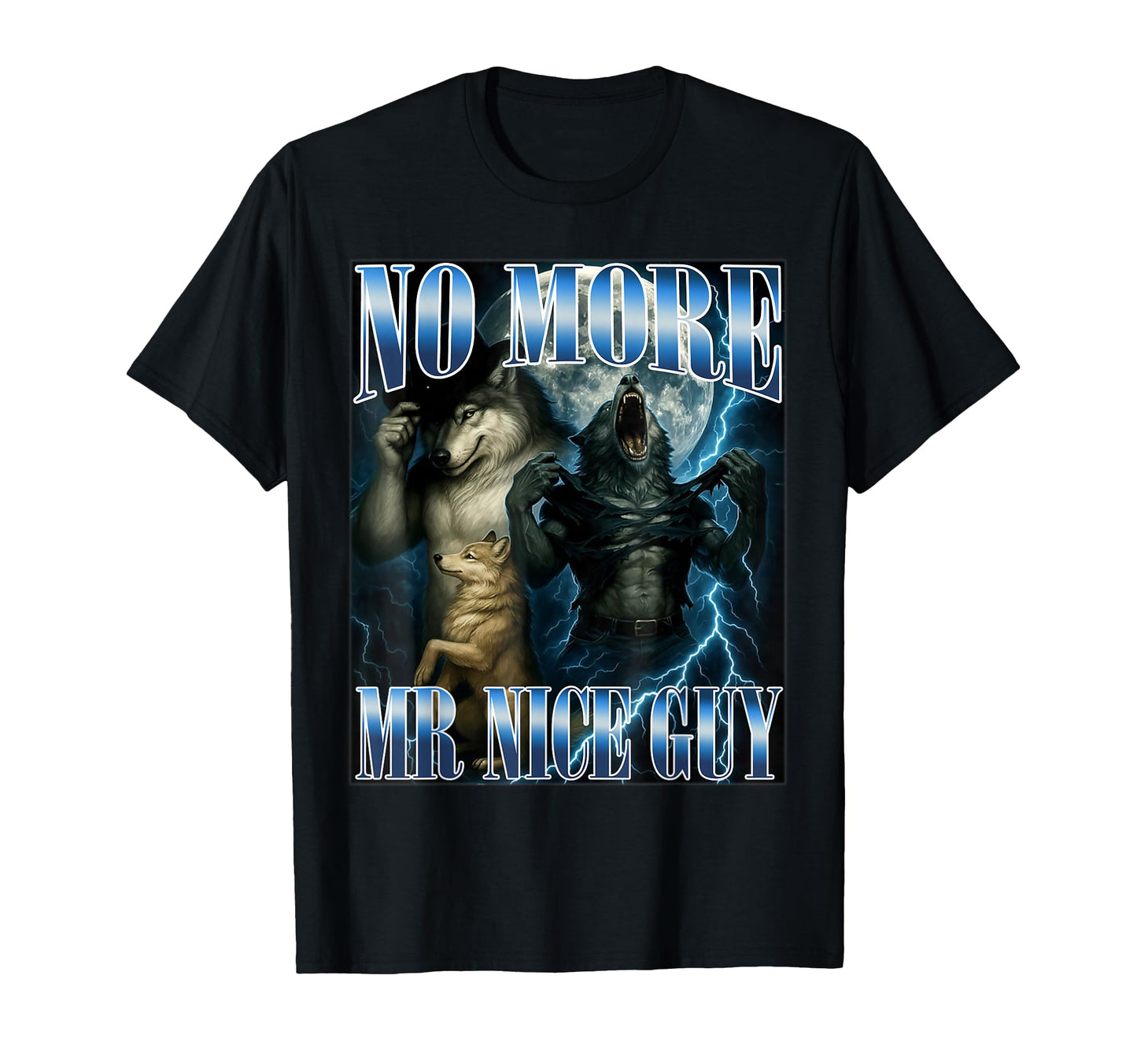 No More Mr Nice Guy Funny Alpha Wolf T-Shirt - Fun Novelty Design Unisex - T-Shirt, Sweatshirt, Hoodie